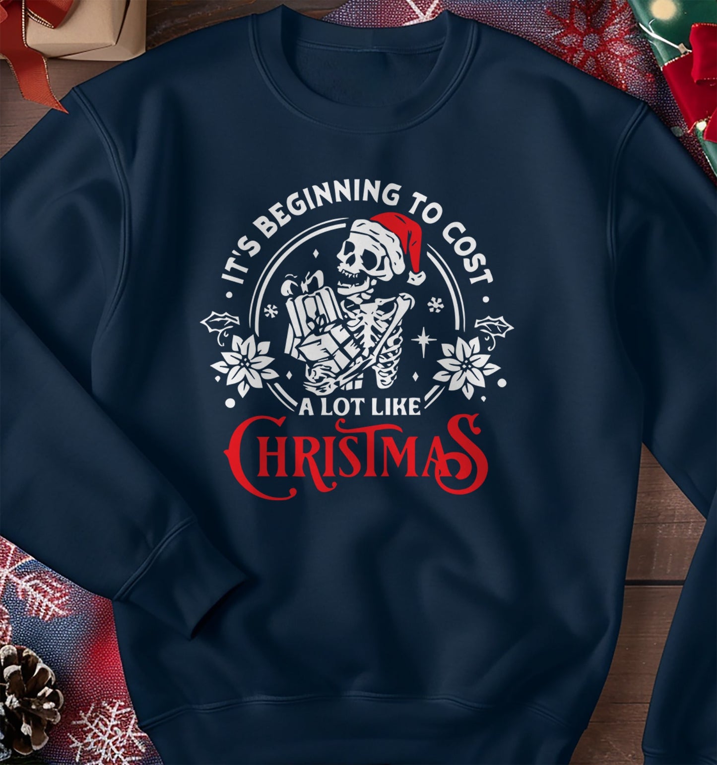 It's Beginning to Cost a Lot Like Christmas Skeleton Sweatshirt
