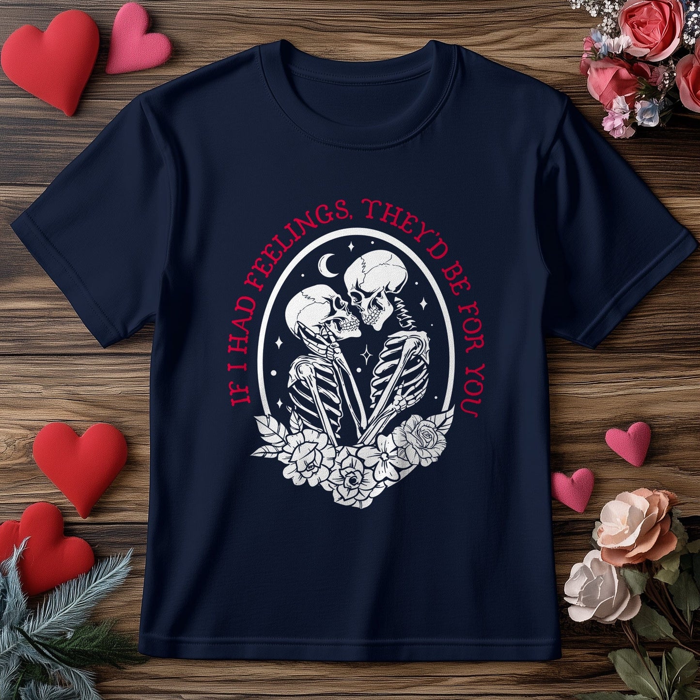 If I Had Feelings 10 I‚Äôd Be a Skeleton T-Shirt