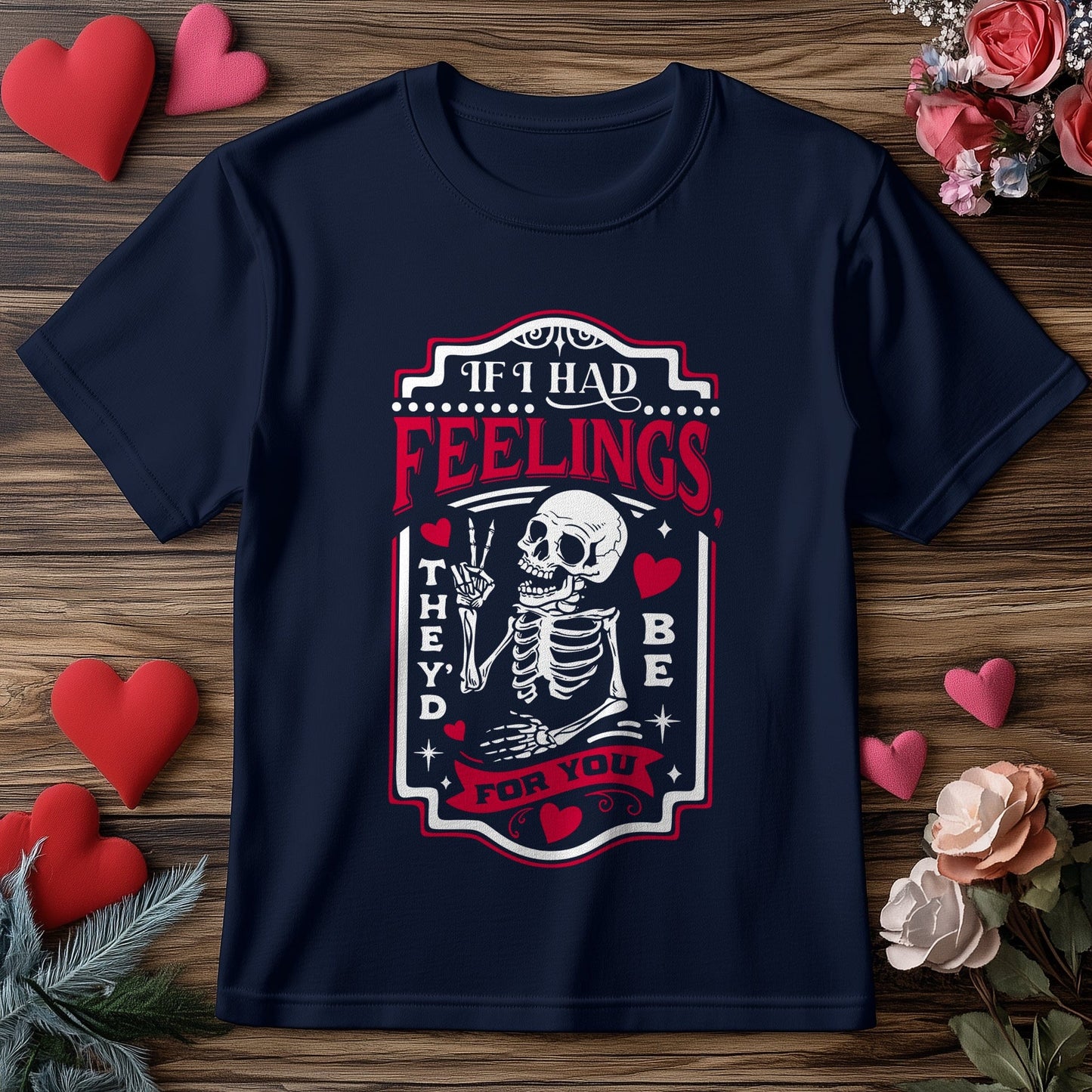 If I Had Feelings T-Shirt