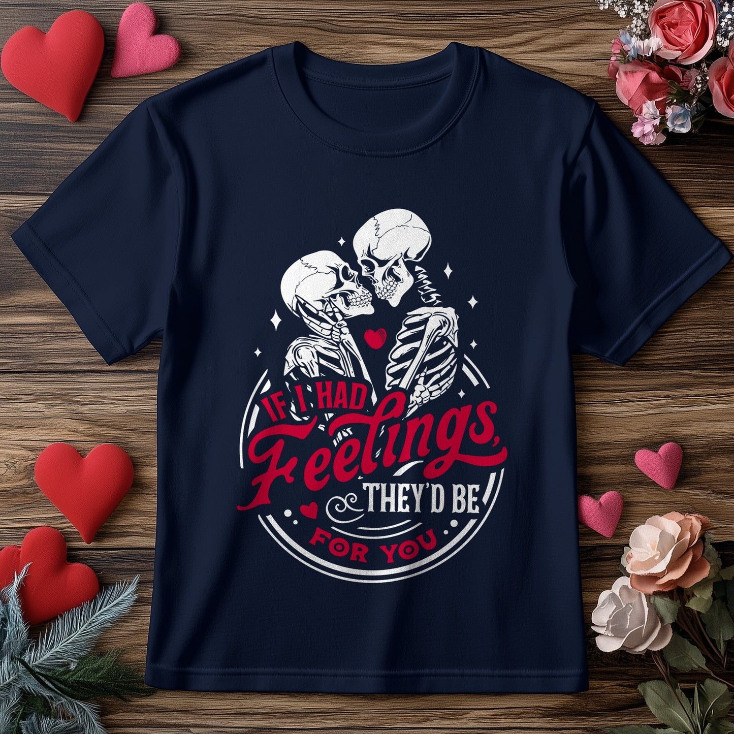 If I Had Feelings 2 Wh2 Skeletons T-shirt