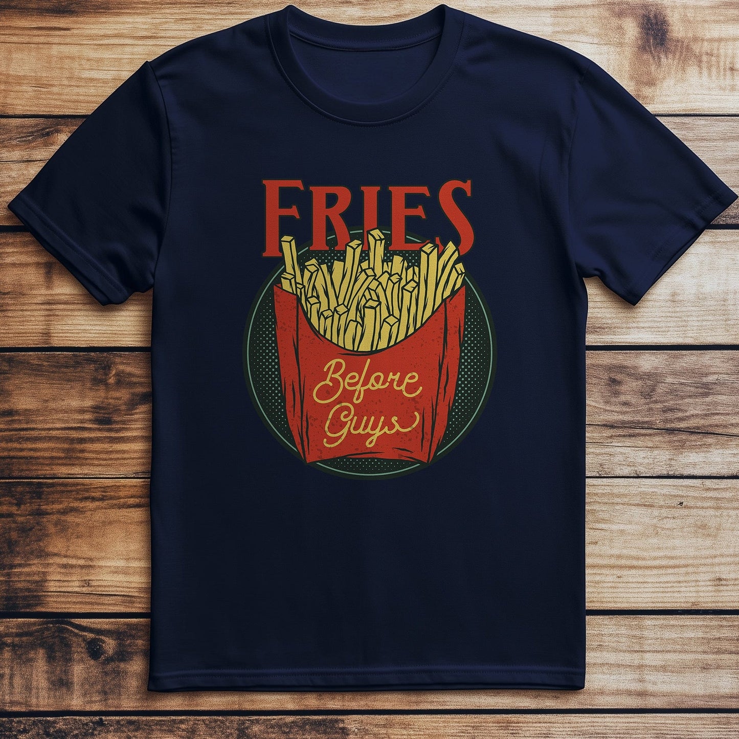 Fast-Food 5 T-Shirt: Fries Before Guys