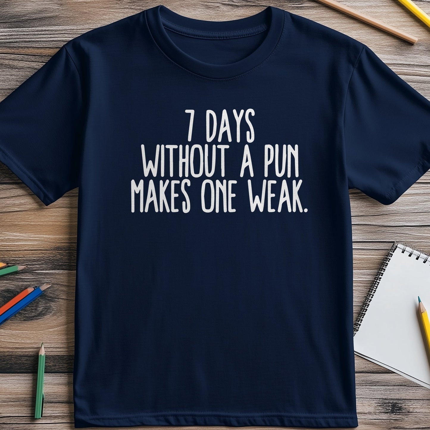 7 Days Without a Pun T-Shirt