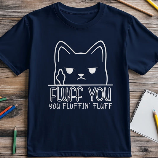 Fluff You Cat 3 T-Shirt - Purr-fectly