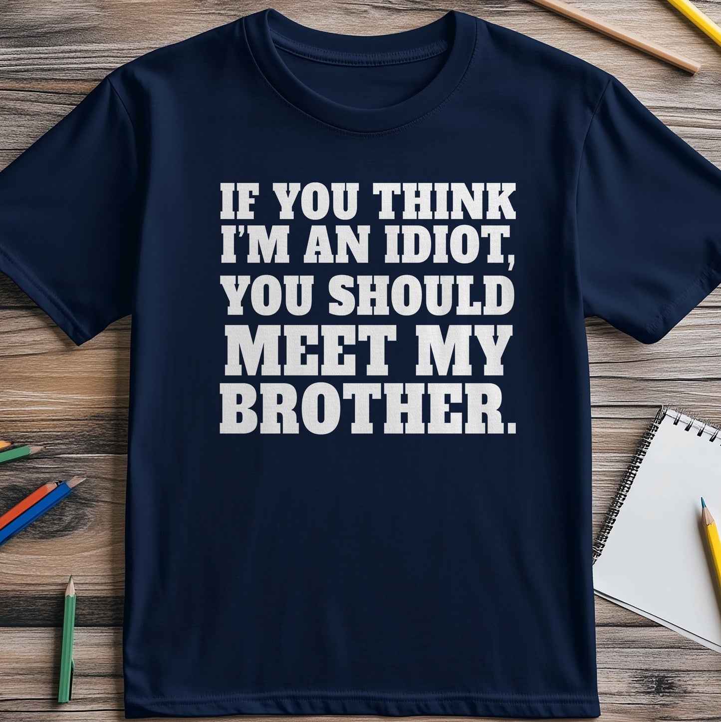 Idiot Meet My Brother T-Shirt - The