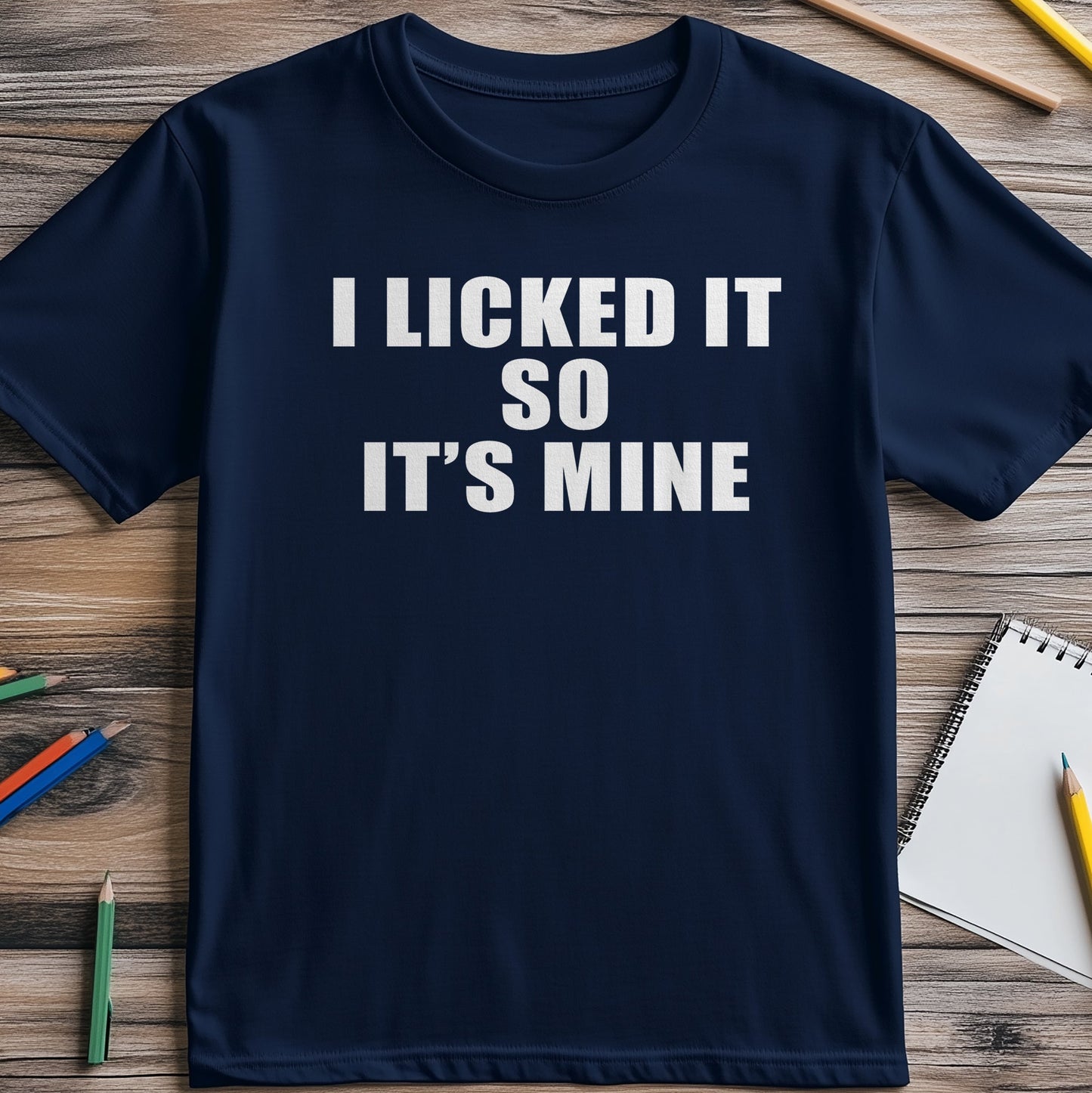 I-Licked-It-Its-Mine T-shirt -