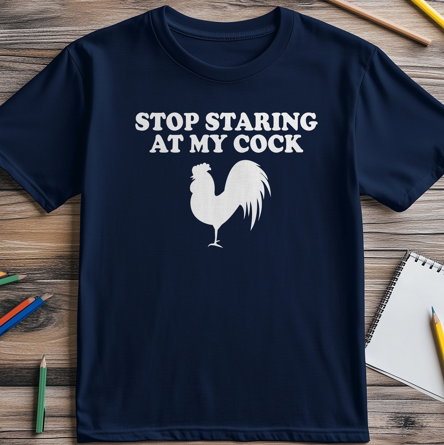 Stop Staring at My Cock T-Shirt -
