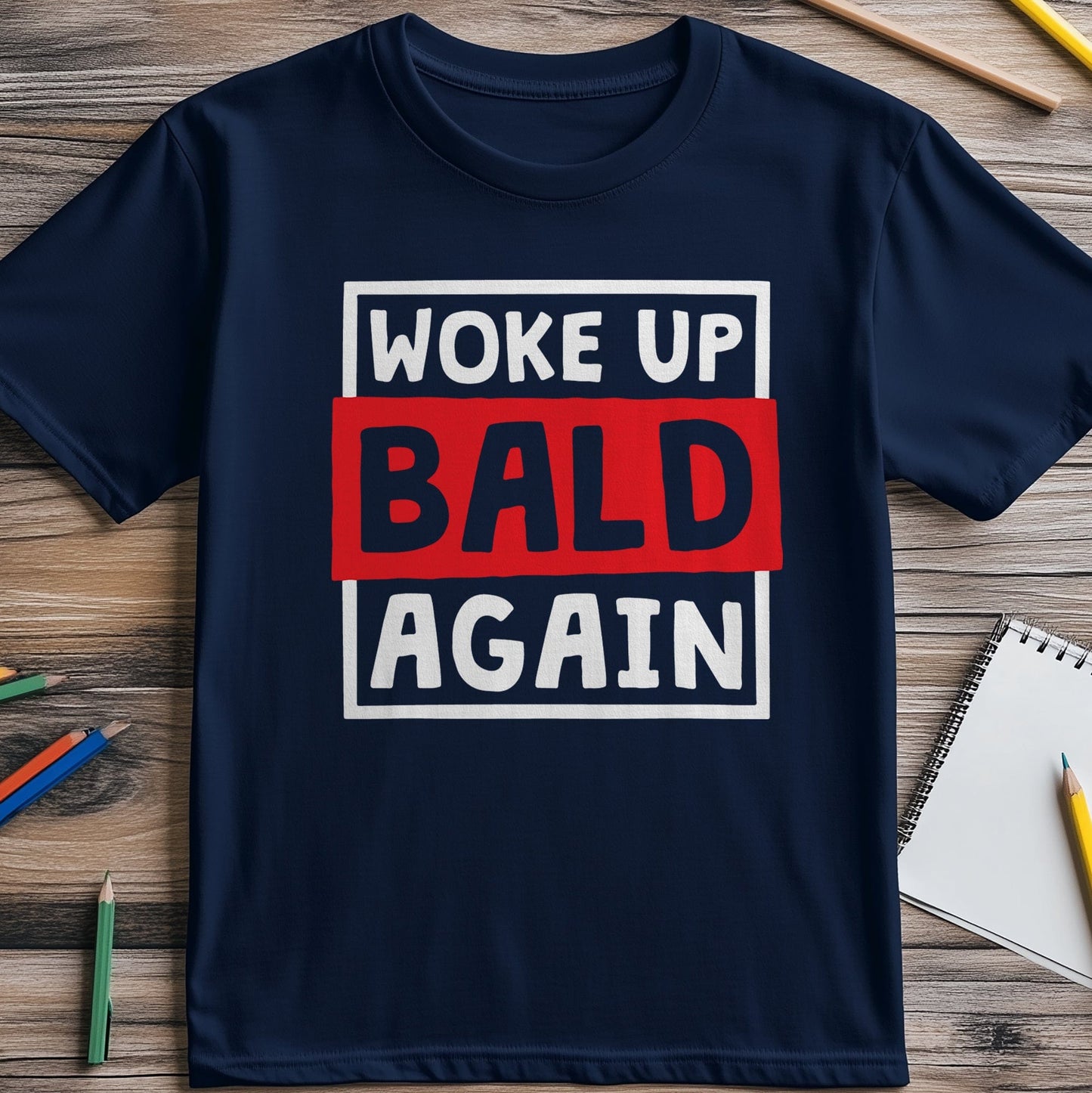 Woke Up Bald Again 4 T-Shirt