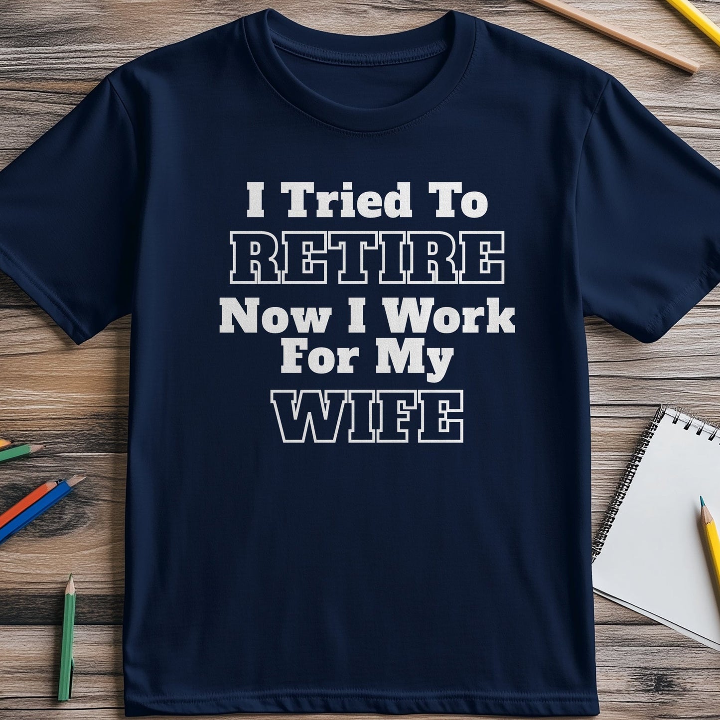 Work For My Wife Retire T-Shirt ‚Äì
