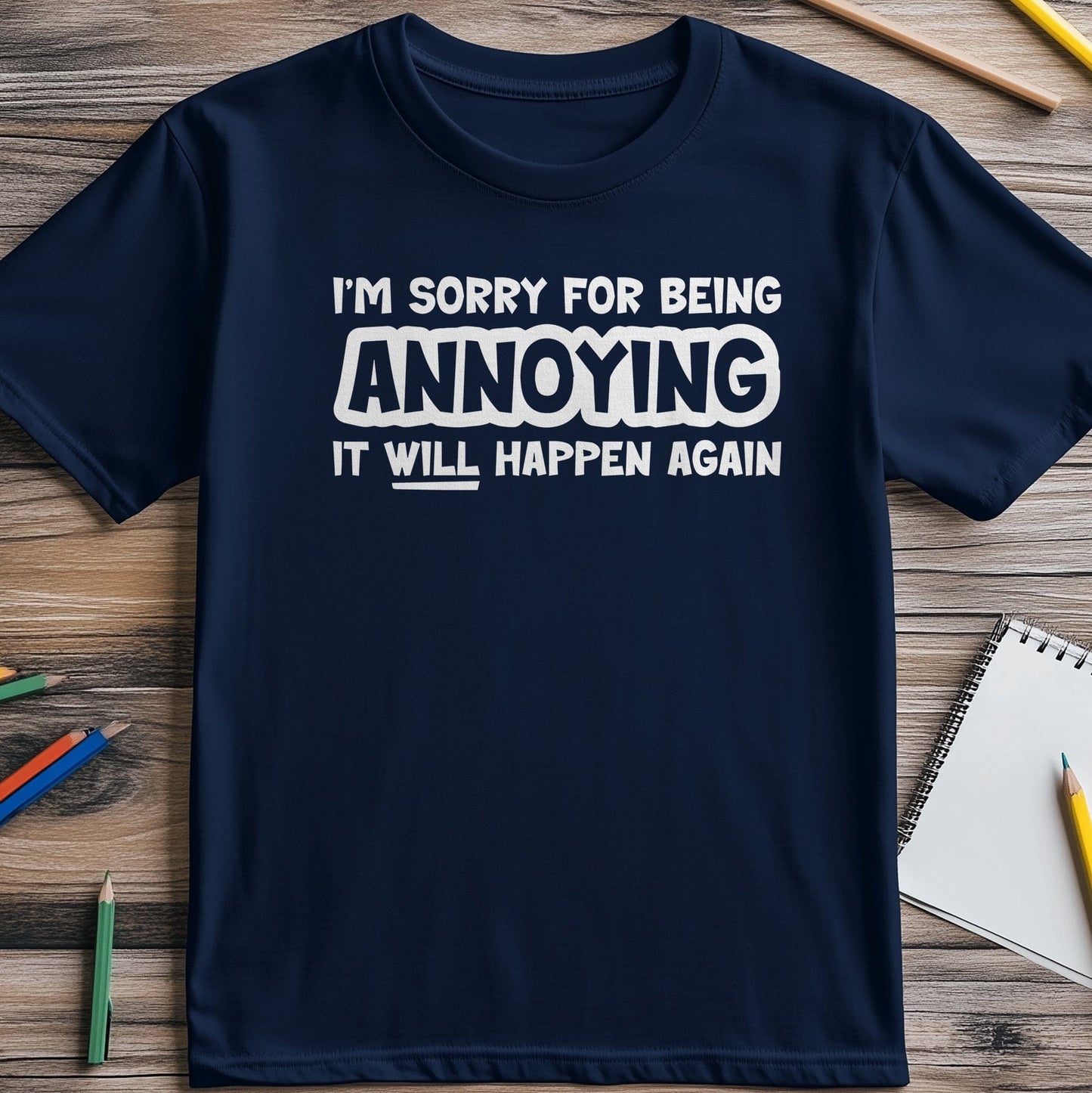Sorry Being Annoying T-Shirt -