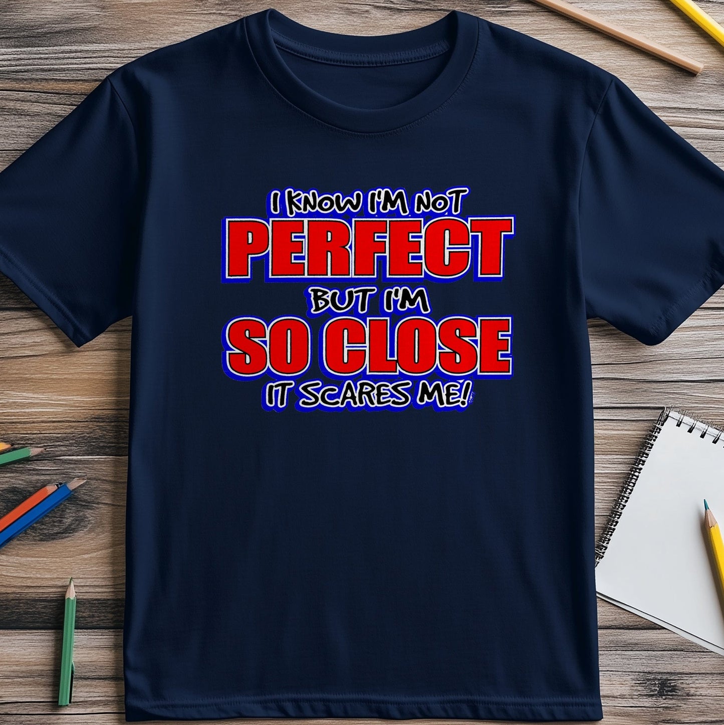 I Know I'm Not Perfect T-Shirt