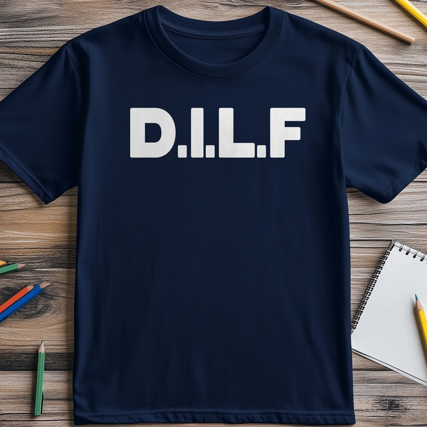 DILF T-Shirt - For the Dads Who Are