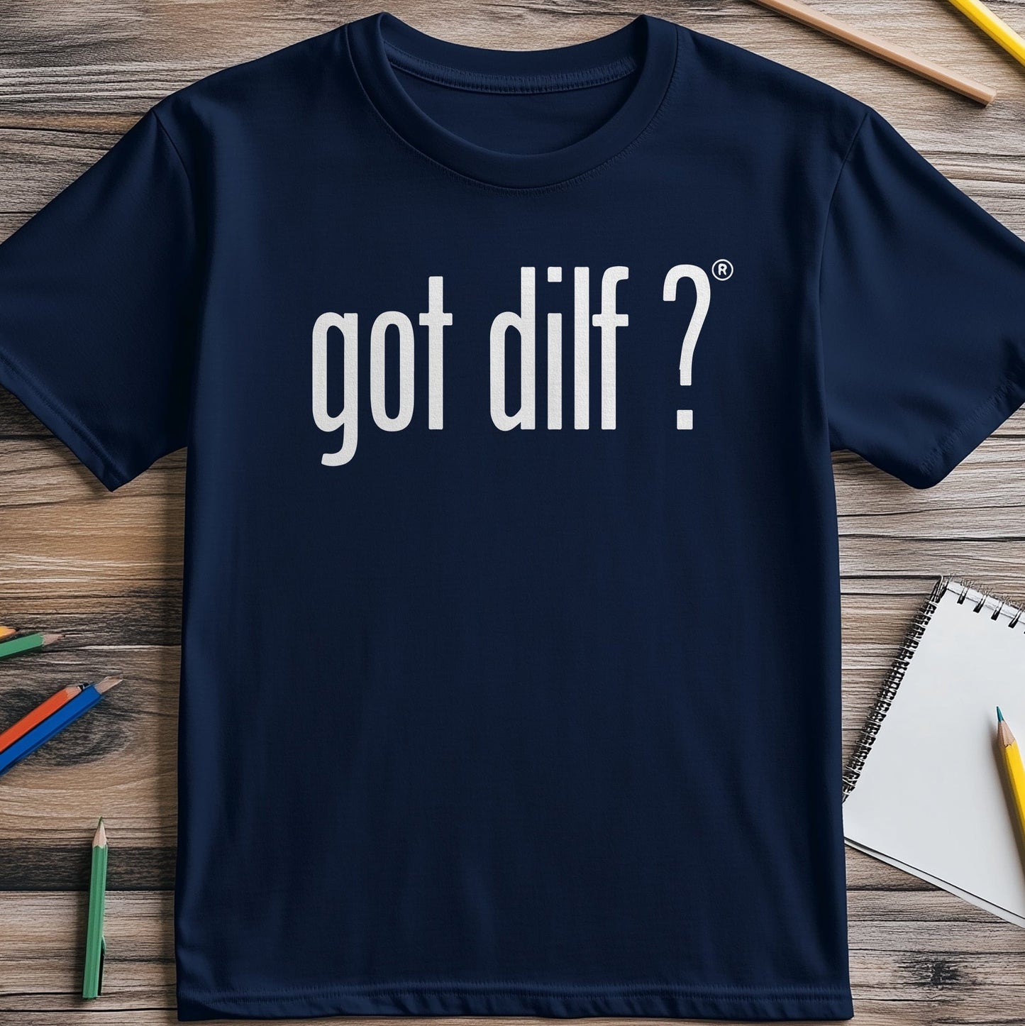 Got DILF? Funny T-Shirt - Unisex