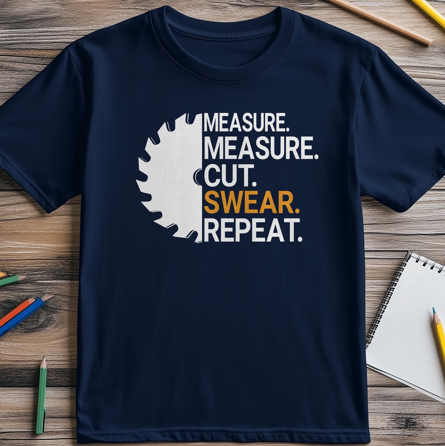 Measure-Cut-Swear-Repeat T-Shirt - The