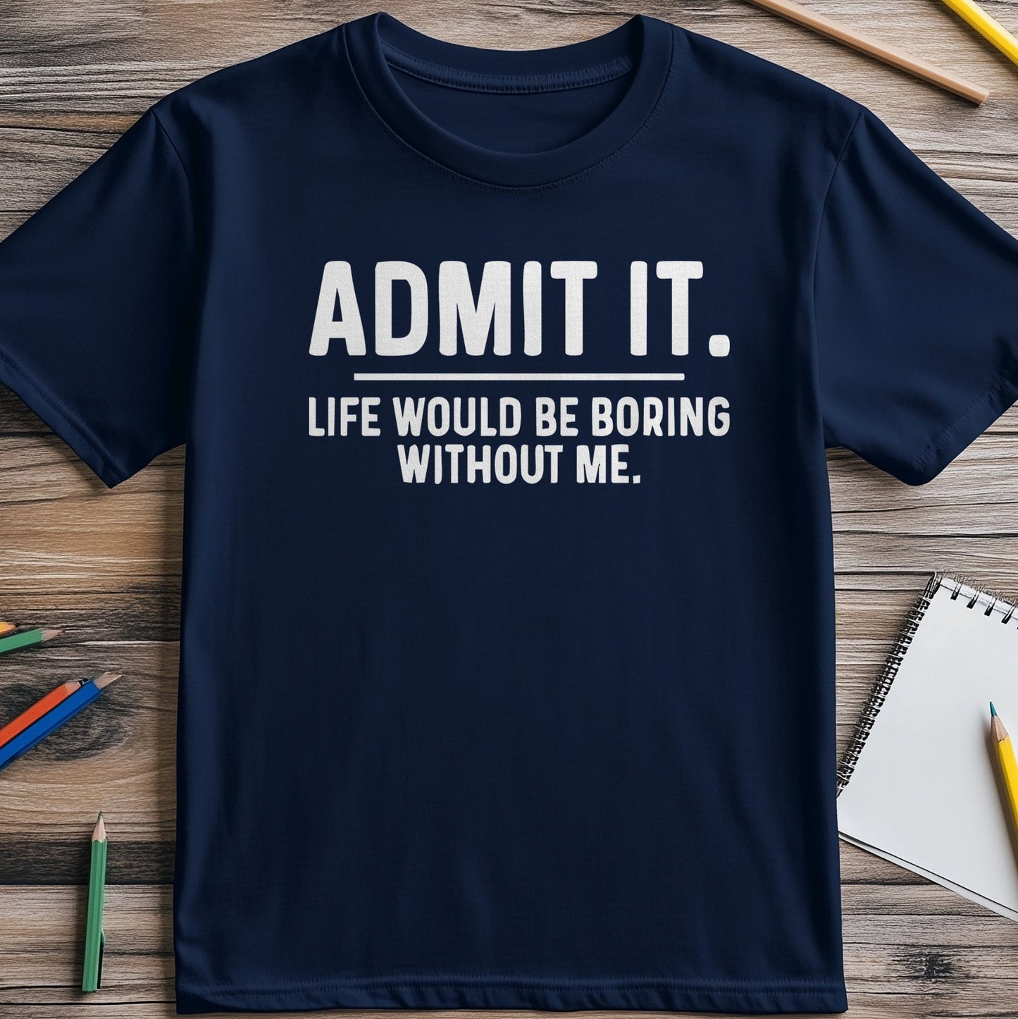 Admit Boring Life 4 T-Shirt