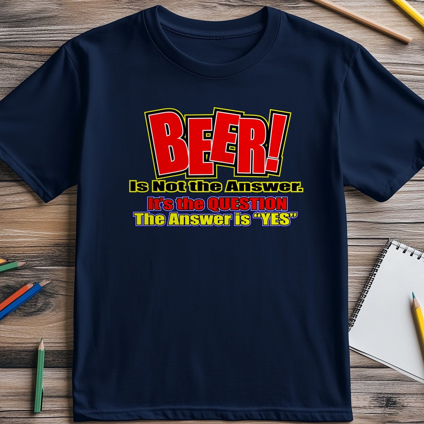 Beer is NOT the Answer t-shirt -