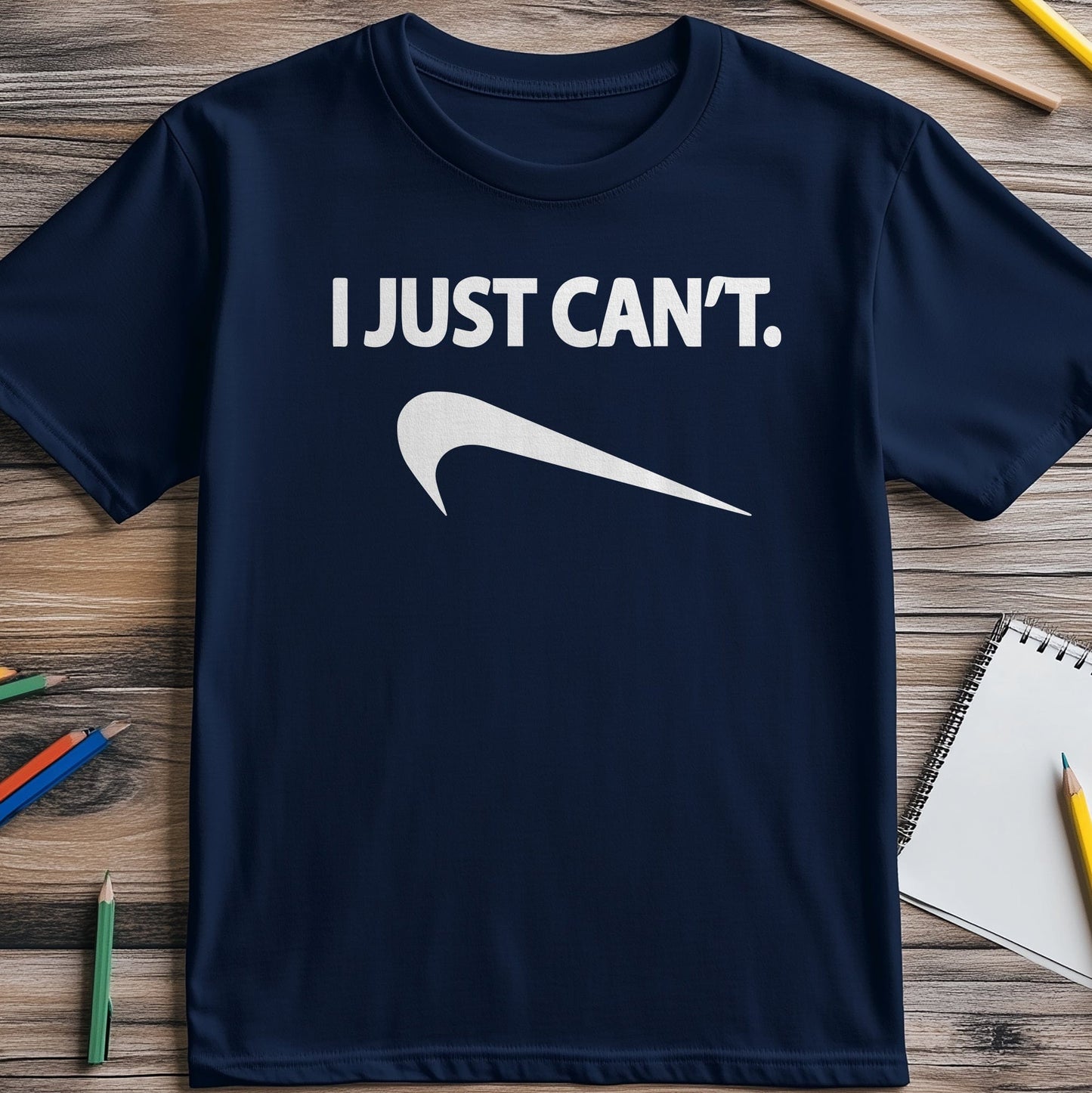 I Just Can't T-Shirt - The Ultimate