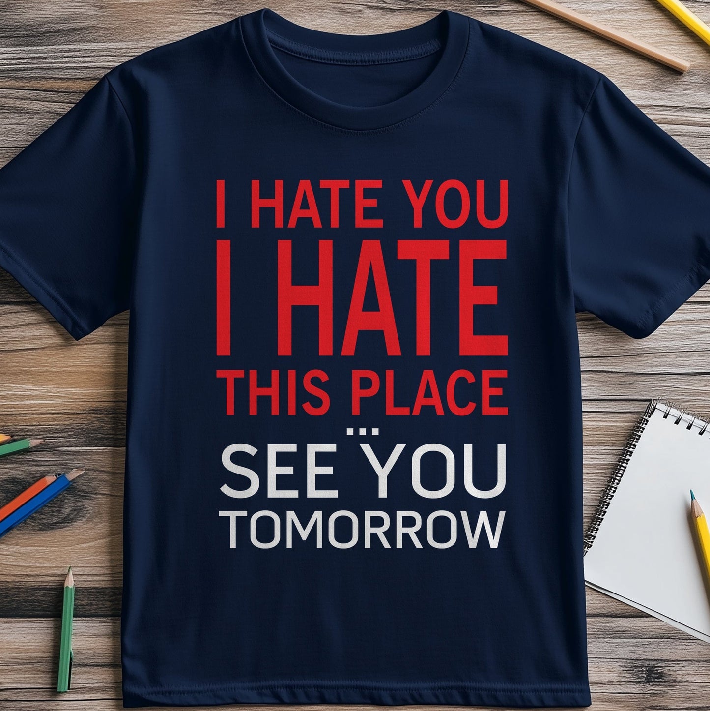 I Hate You, See You Tomorrow T-shirt -