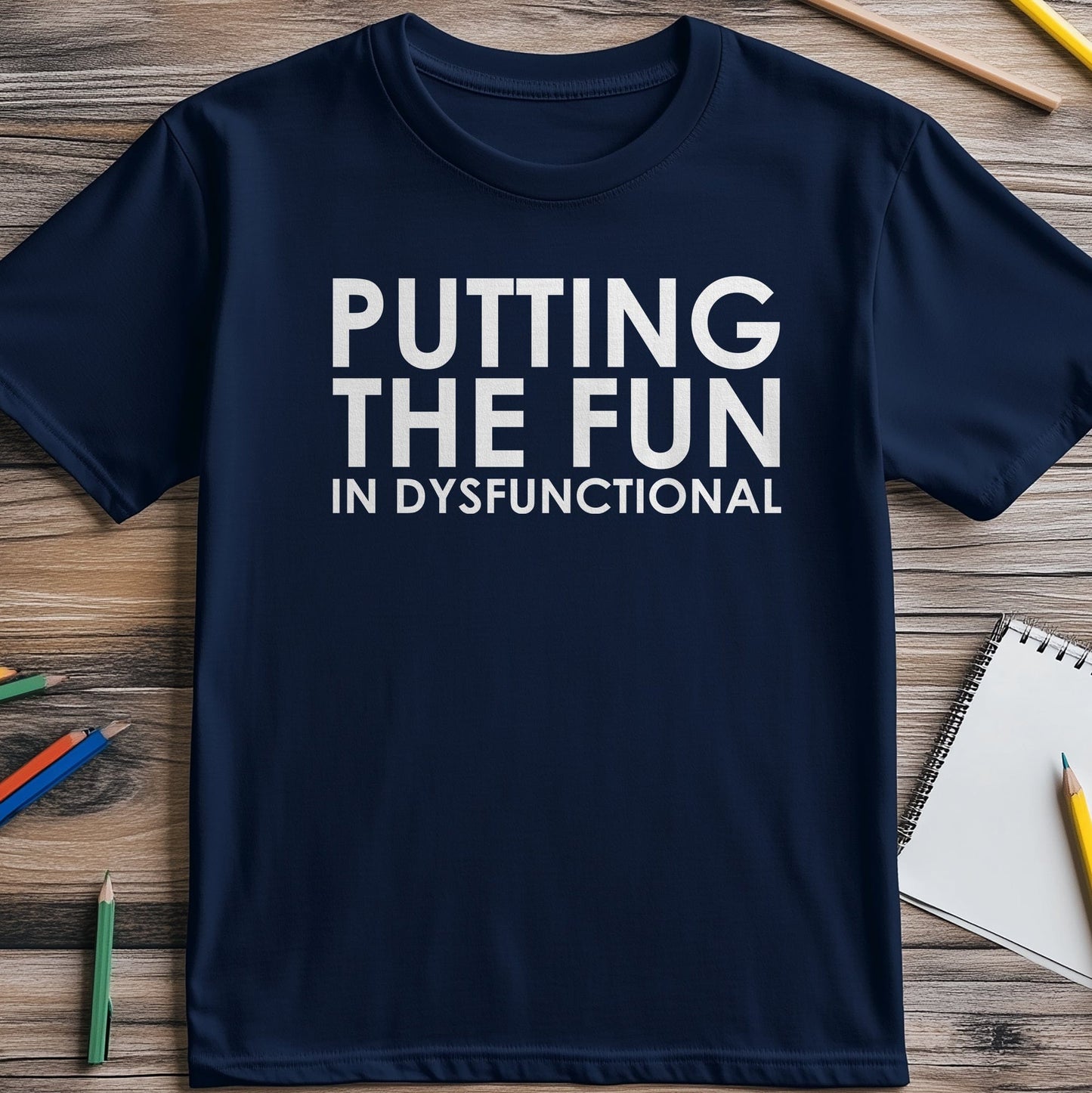 Fun in Dysfunctional T-Shirt