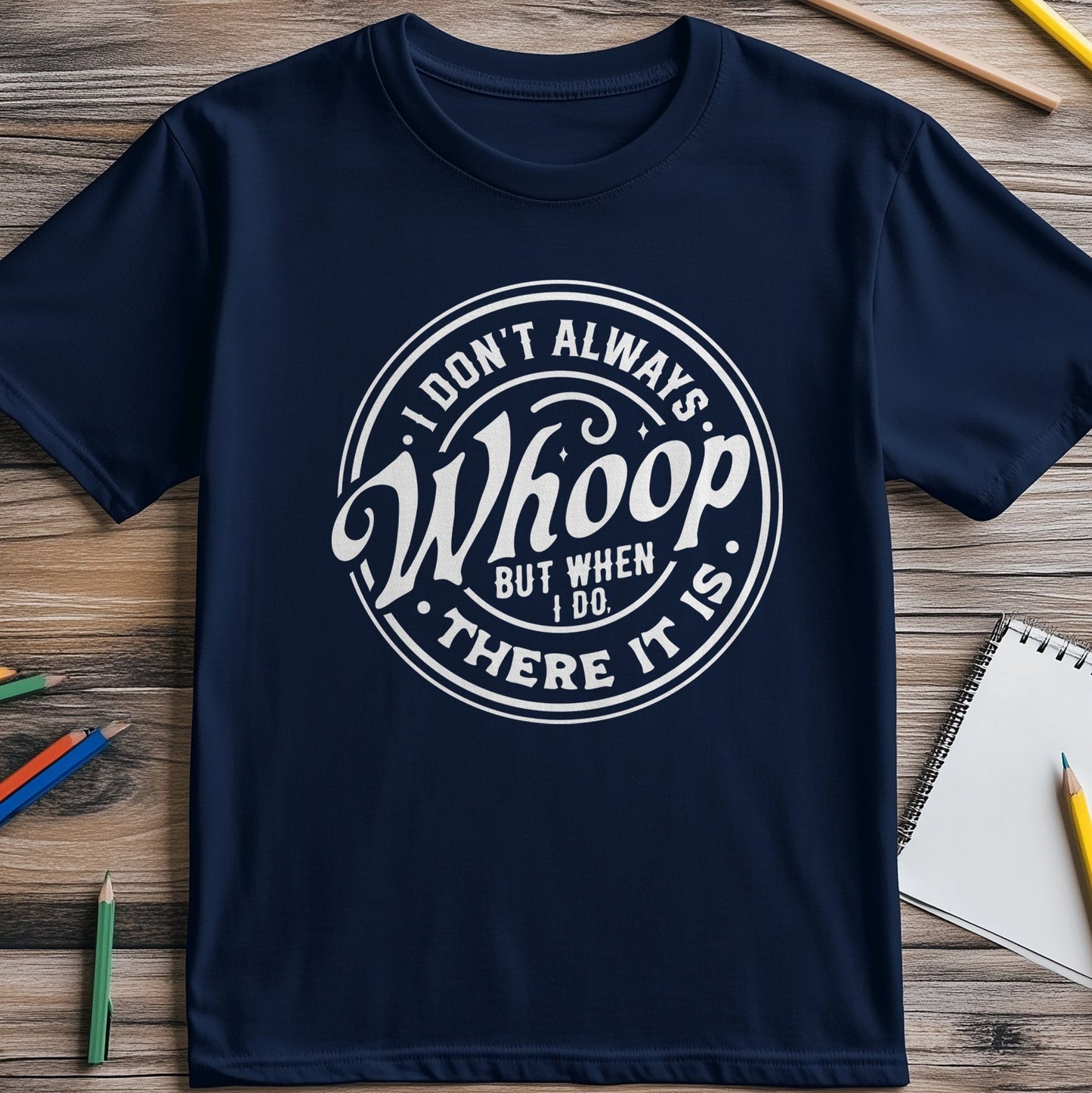 I Don‚Äôt Always Whoop, But There It Is! T-Shirt