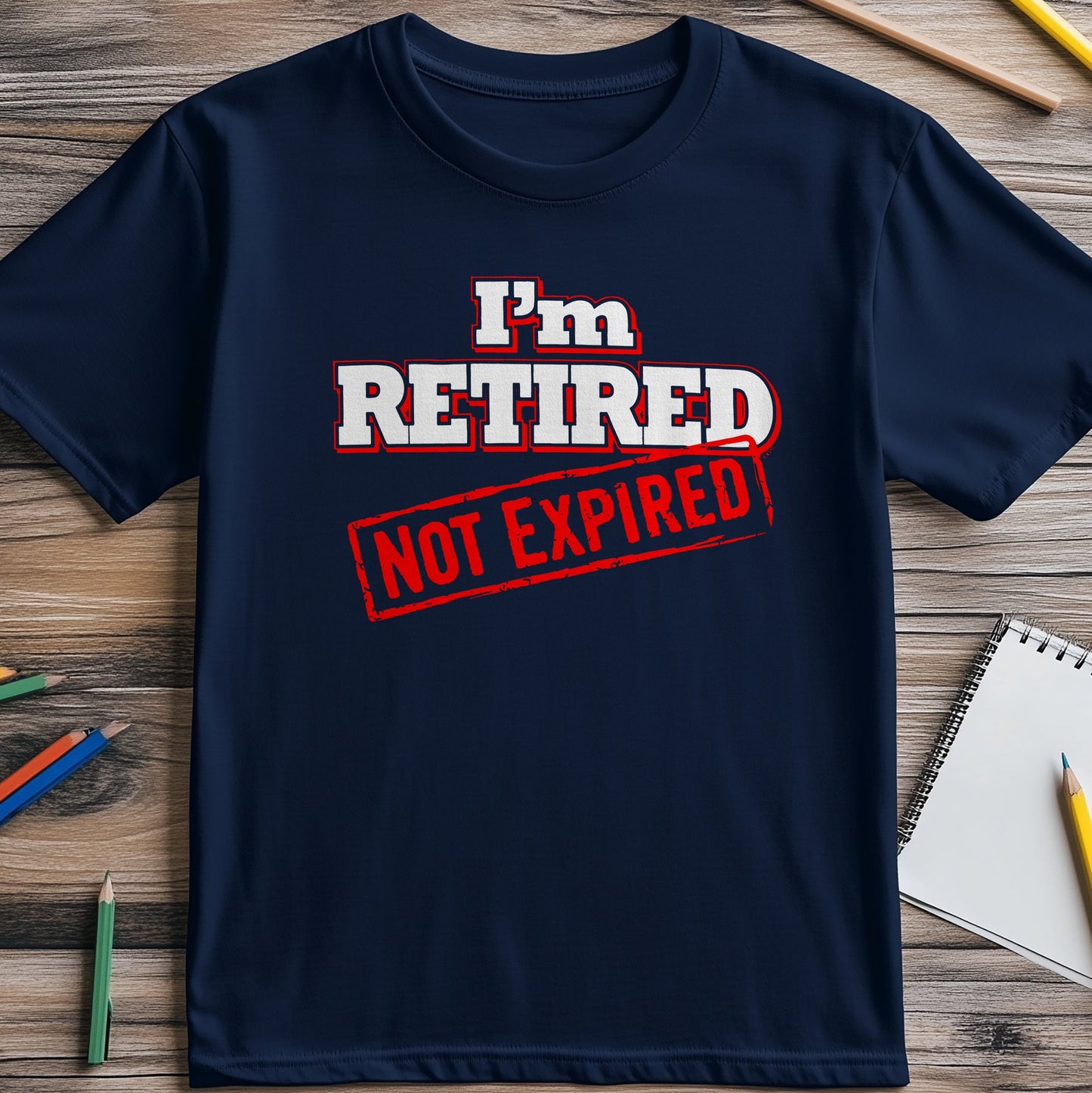 Im Retired Not Expired T-Shirt