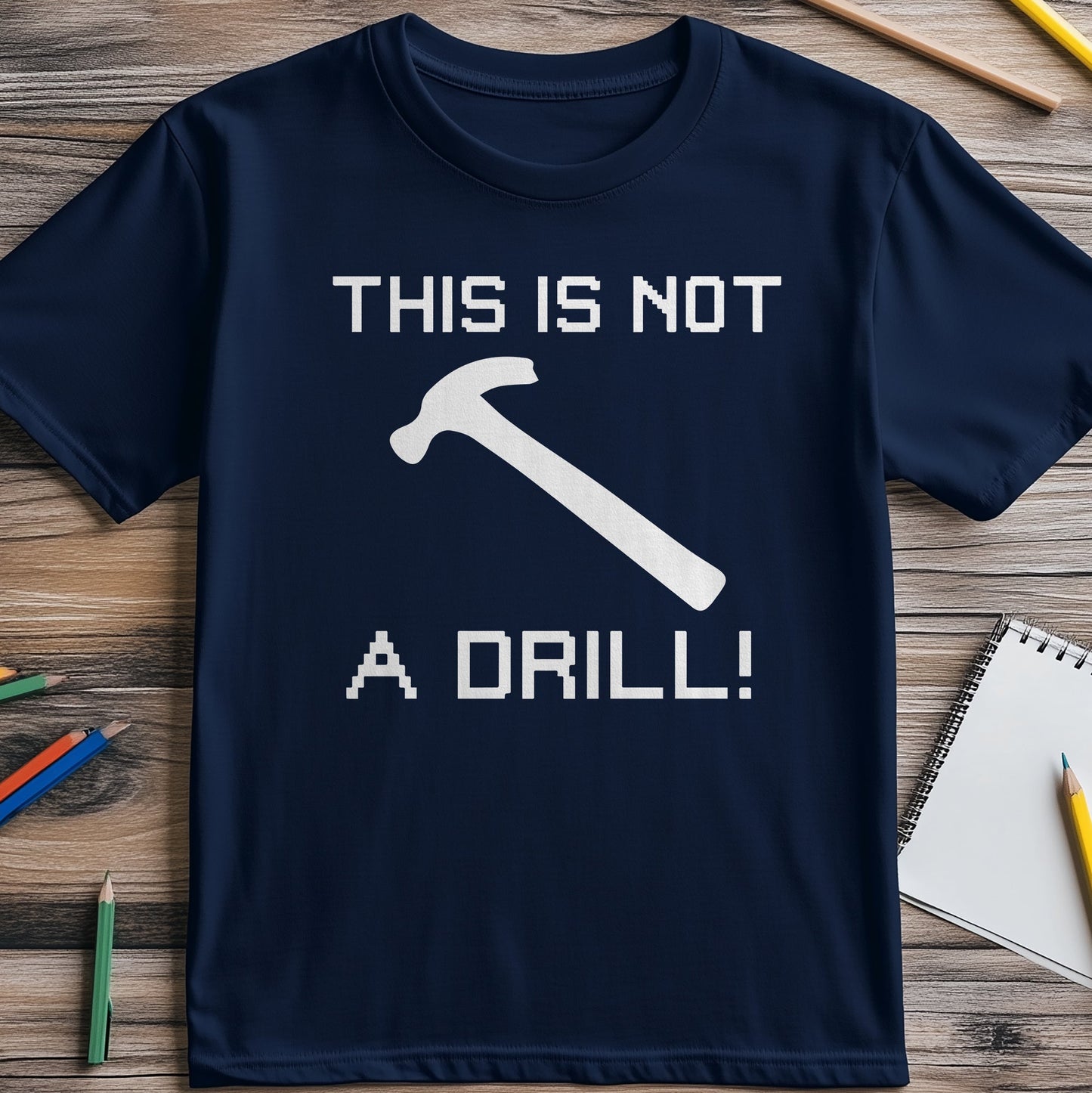 Not a Drill T-Shirt - Hilarious Hammer
