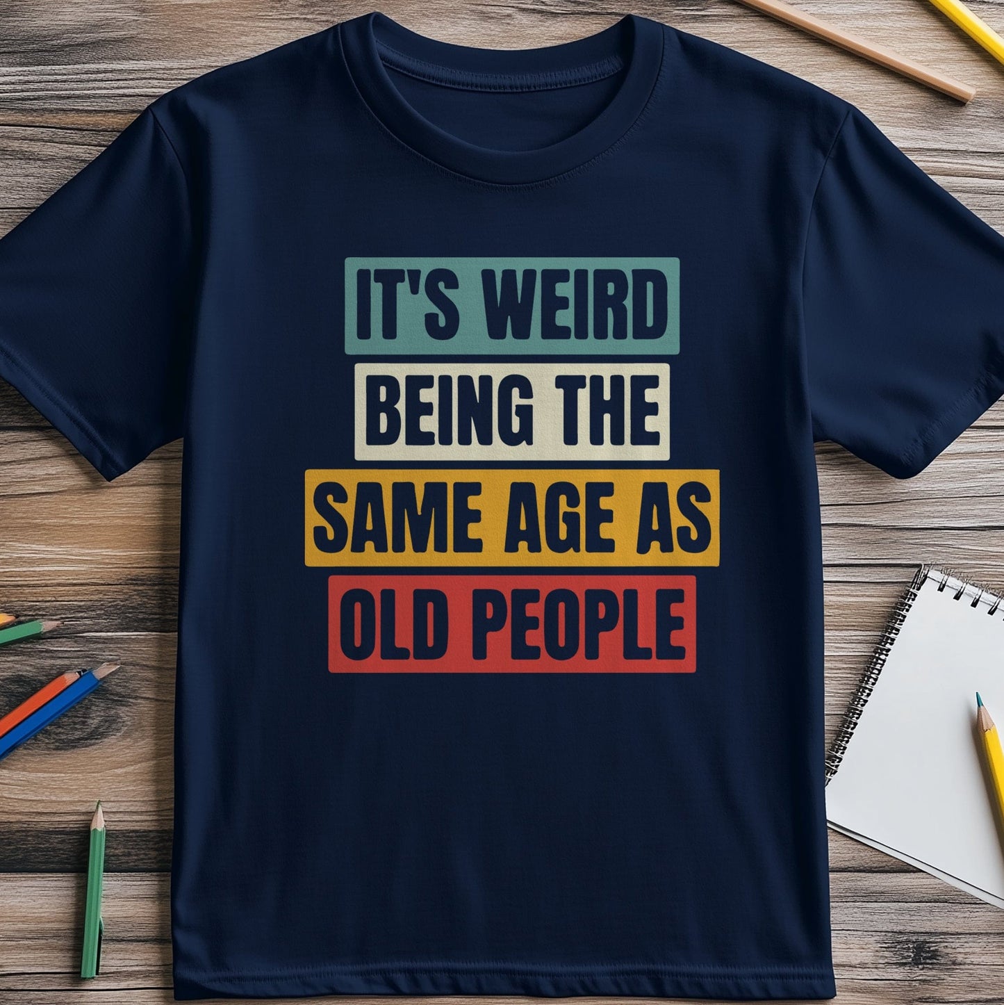 Weird Being the Same Age as Old People 5 T-shirt