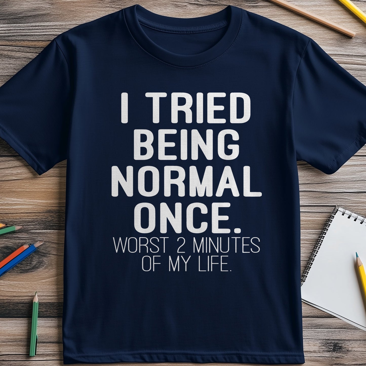 Tried Being Normal Once T-Shirt -