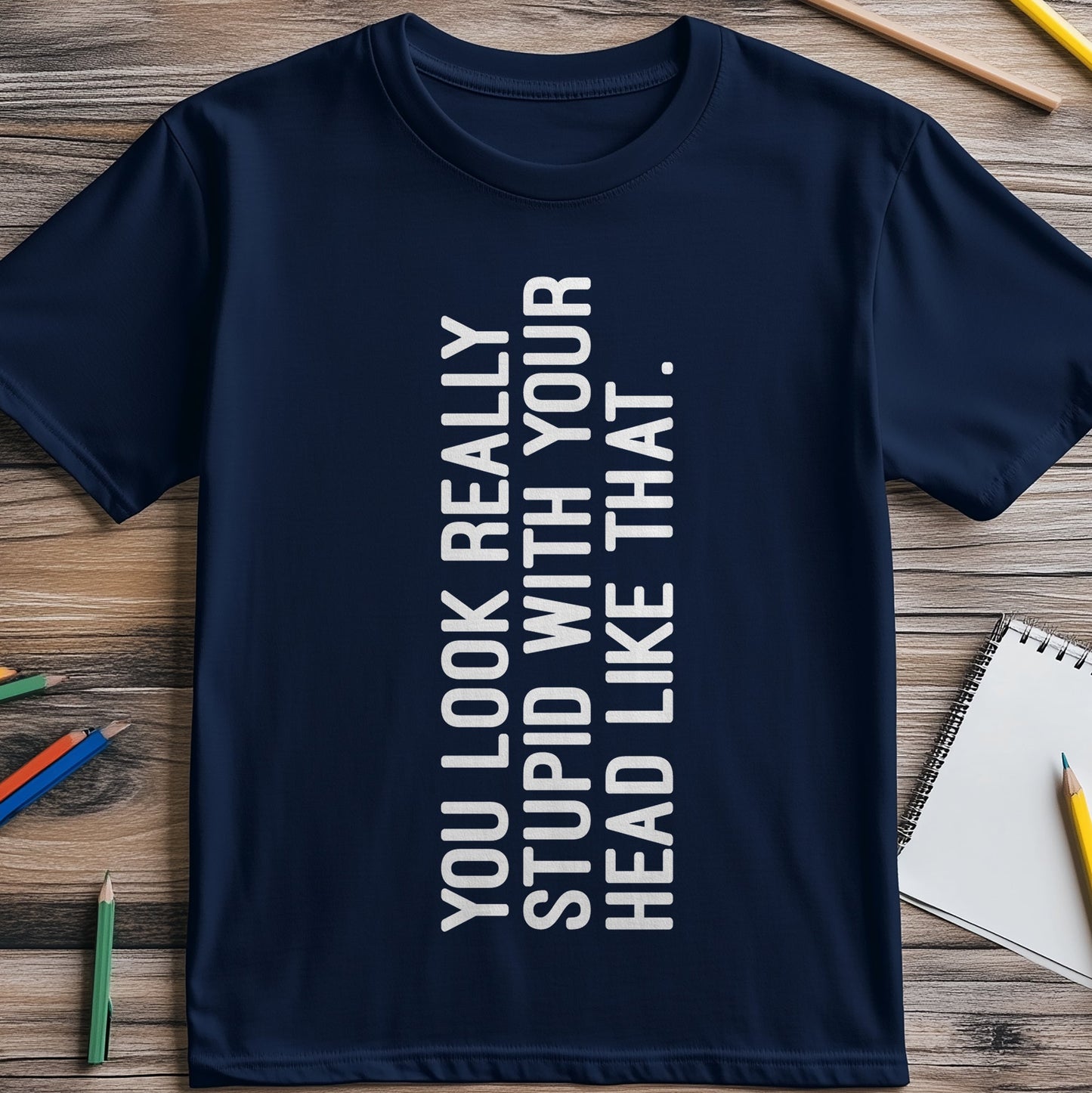 Stupid Head Like That T-shirt