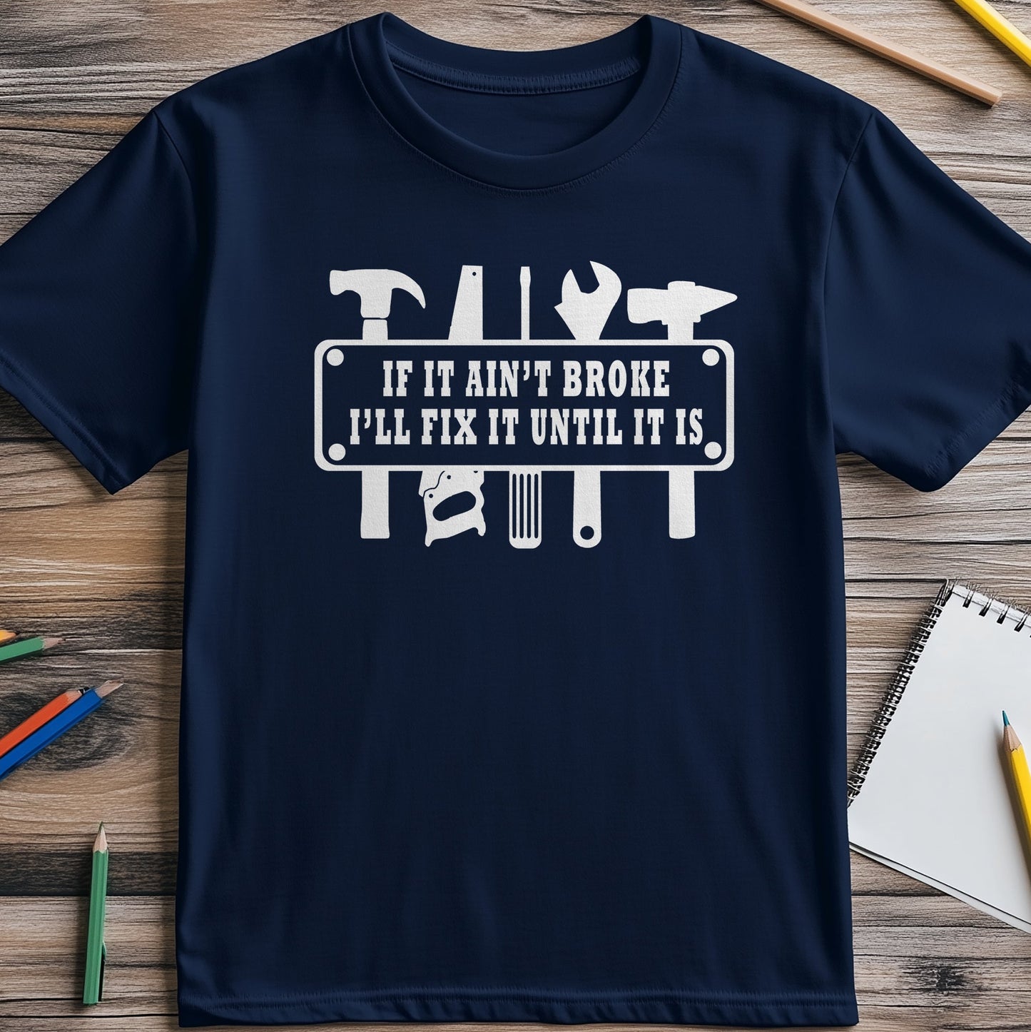 If It Ain't Broke I'll Fix It T-Shirt