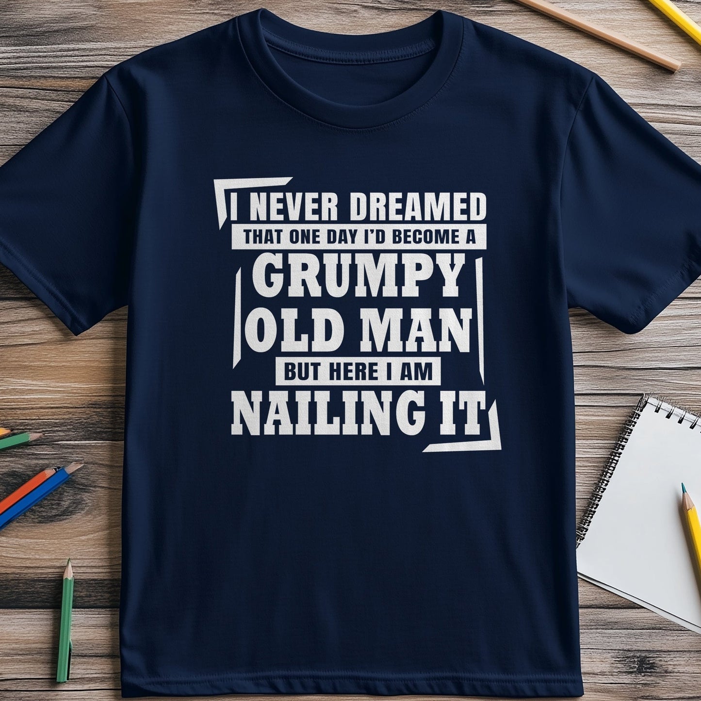 Dreamed Id Become A Grumpy T-Shirt