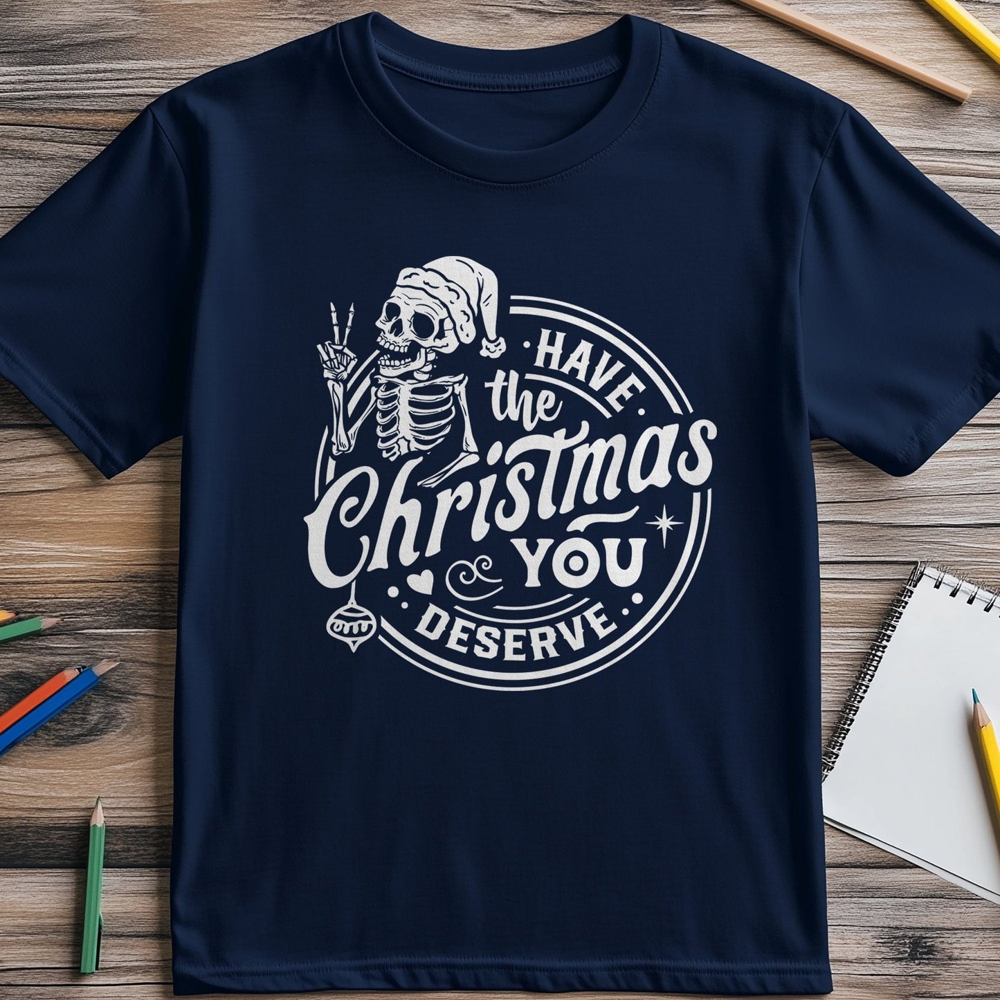 Have the Christmas You Deserve t-shirt