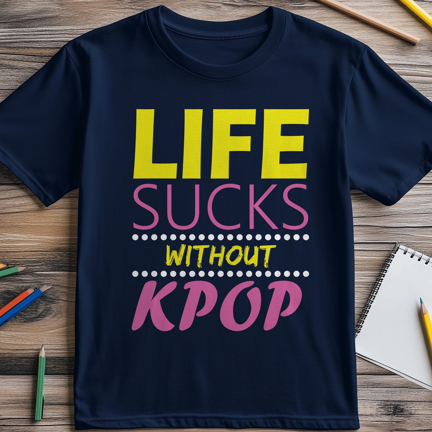 Life Sucks Without KPOP T-Shirt -