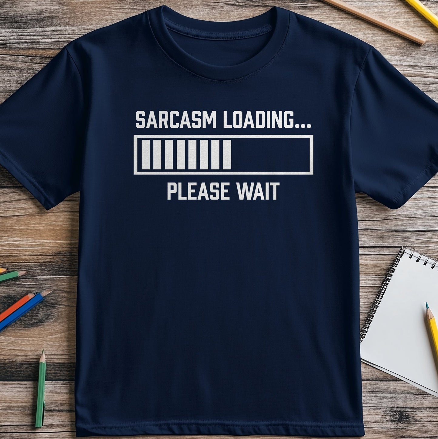 Sarcasm Loading‚Ä¶ Please Wait T-Shirt -