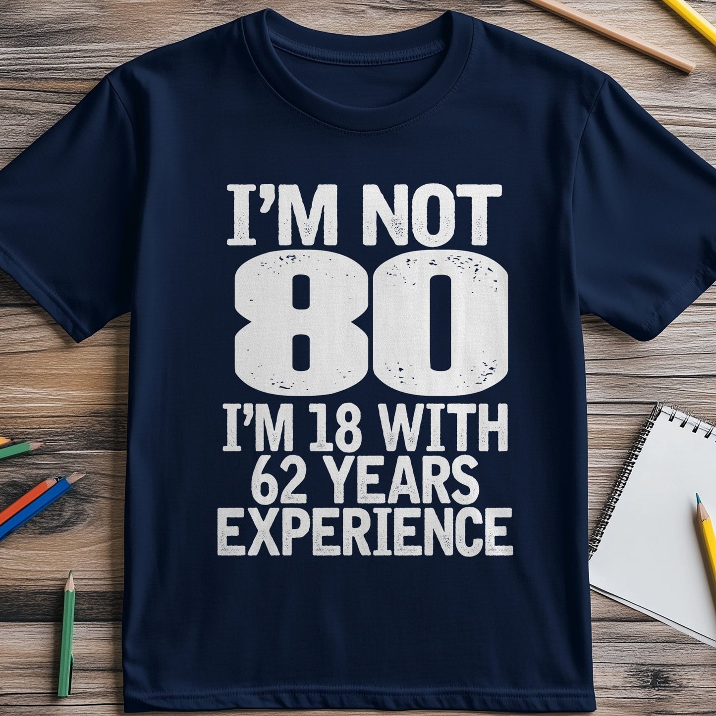 Not 80 Im 18 with 62 Years Experience T-shirt