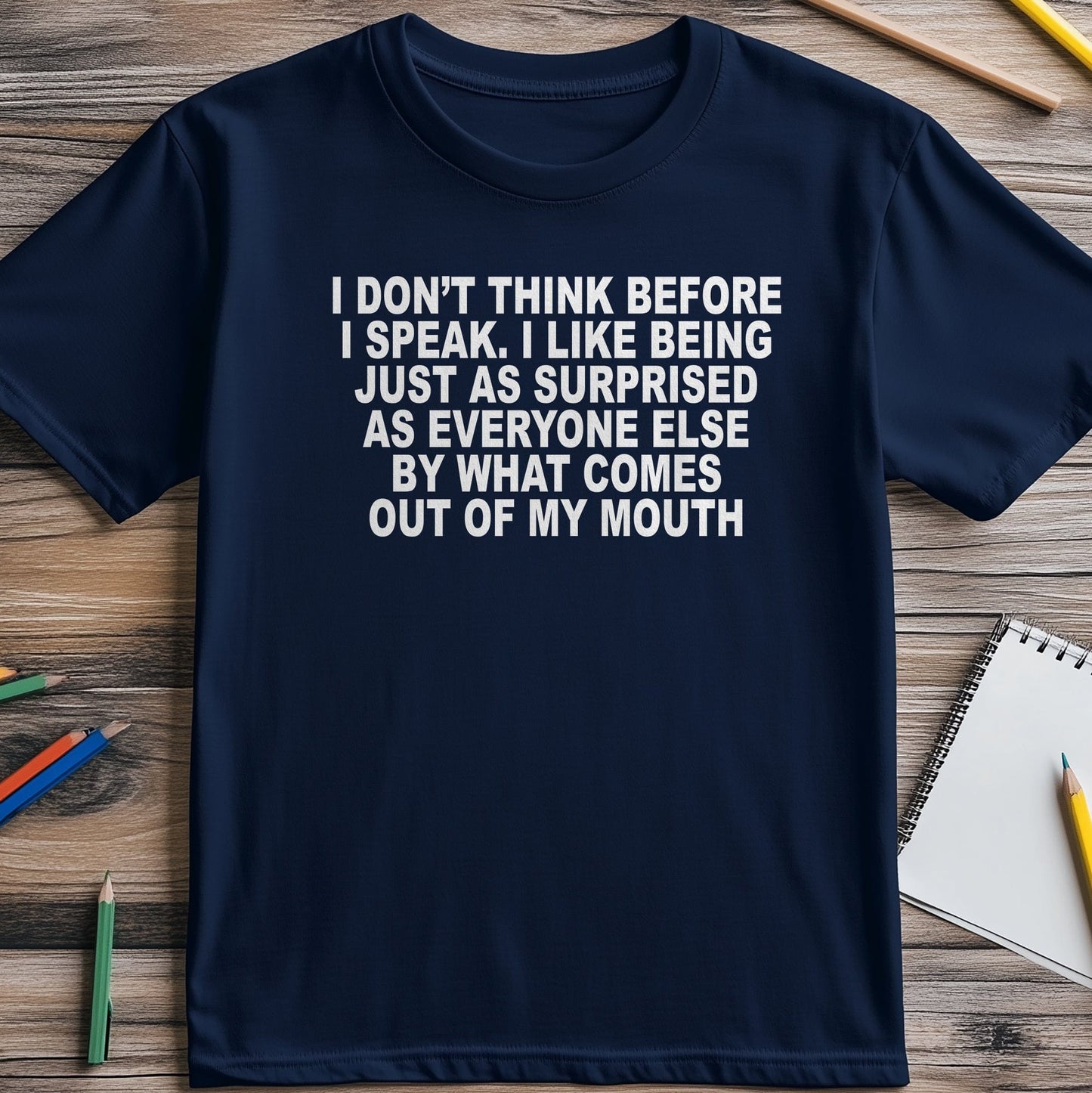 I Dont Think Before I Speak T-Shirt
