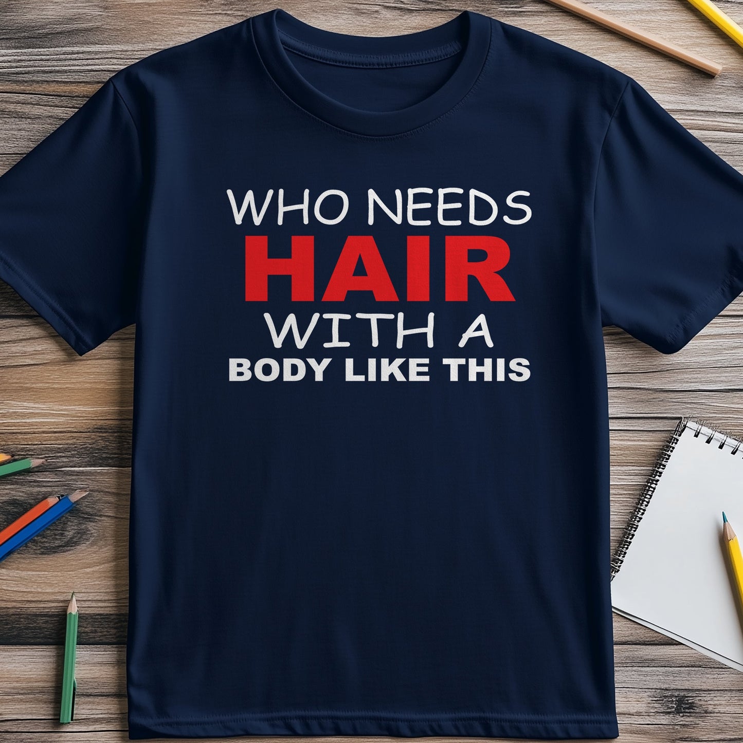 Who Needs Hair? T-Shirt