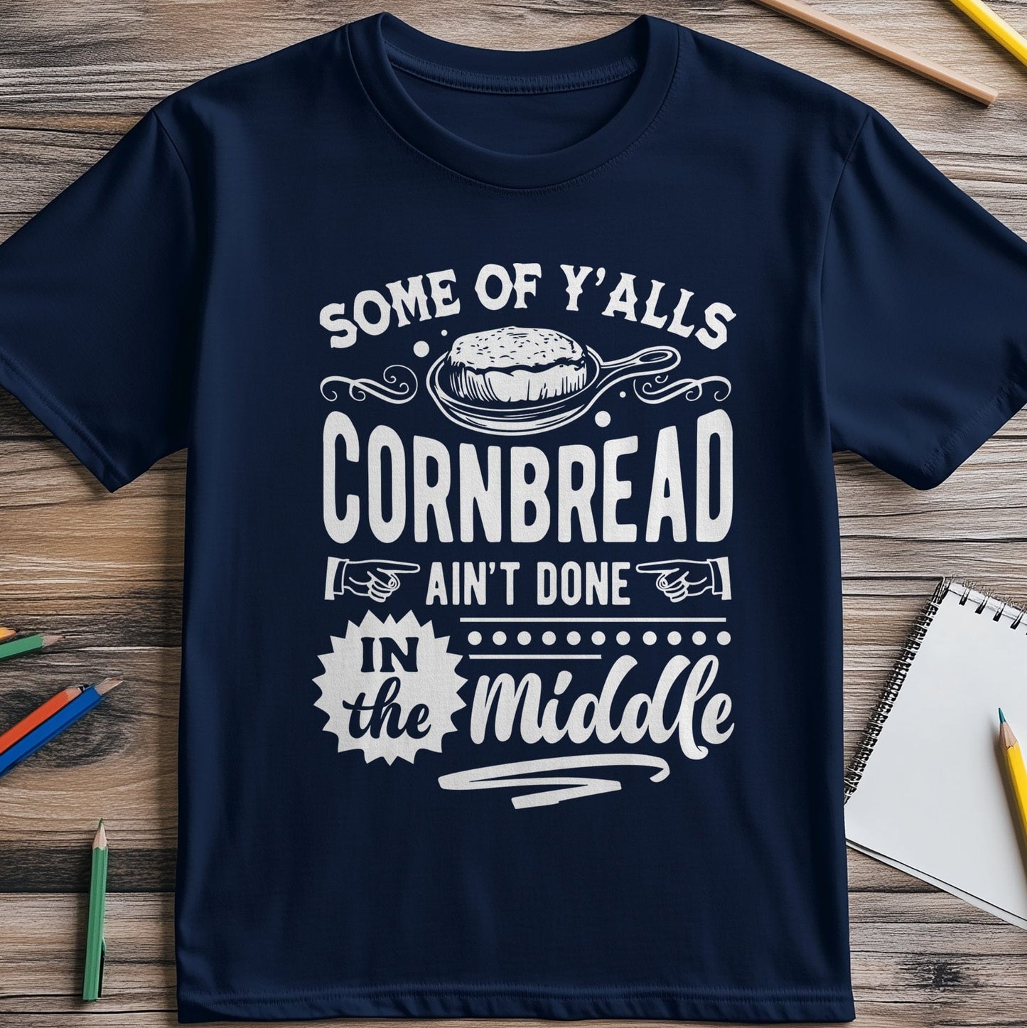 Some of Y‚Äôall Cornbread Ain't Done T-shirt