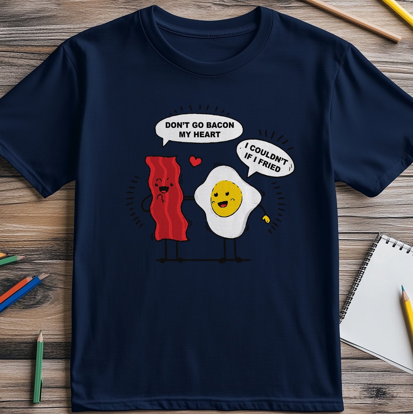 Don't Go Bacon My Heart T-Shirt -