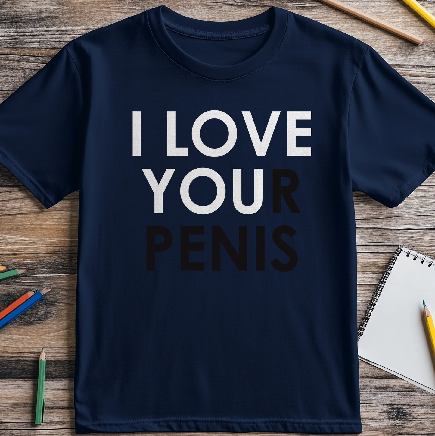 I Love Your Penis T-Shirt -