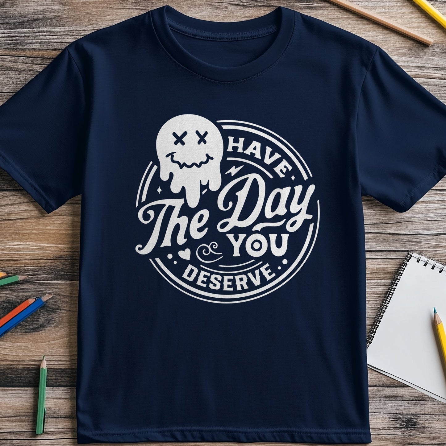 Have the Day You Deserve Smiley T-Shirt