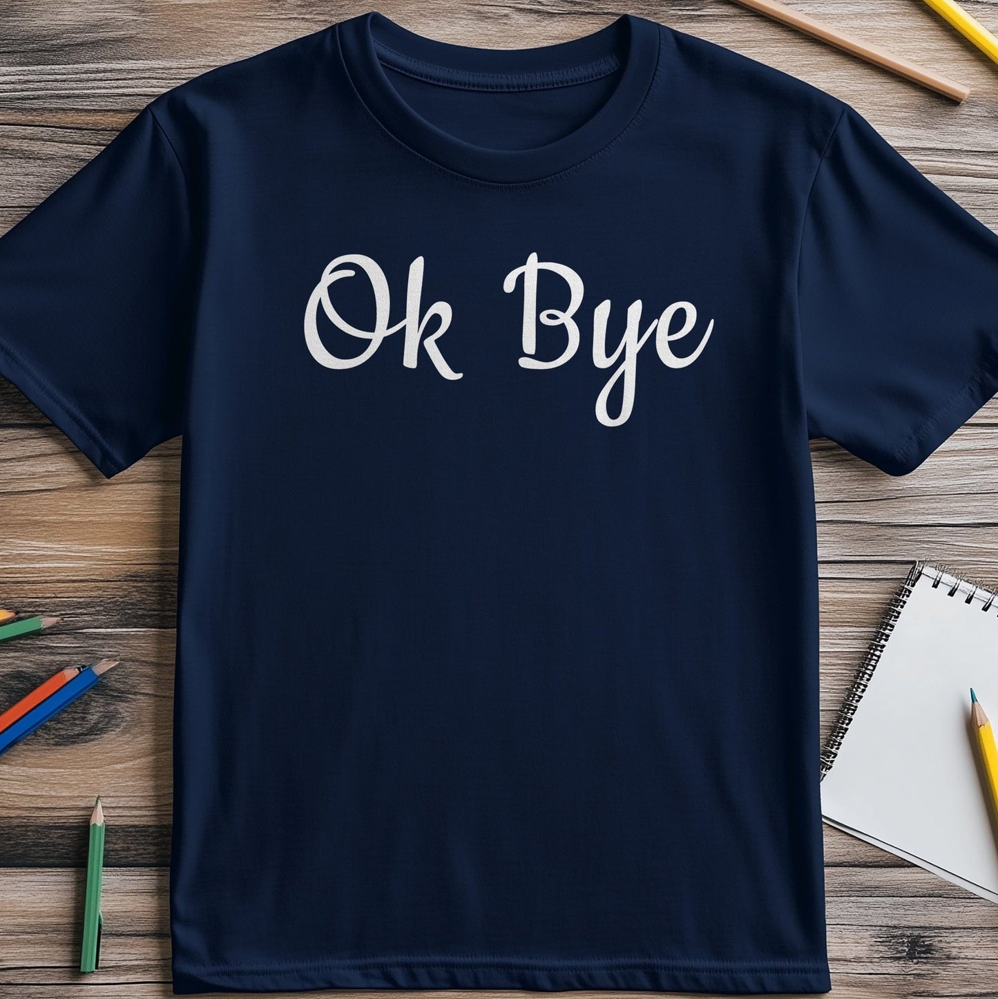 OK-Bye T-Shirt - Hilariously Honest!