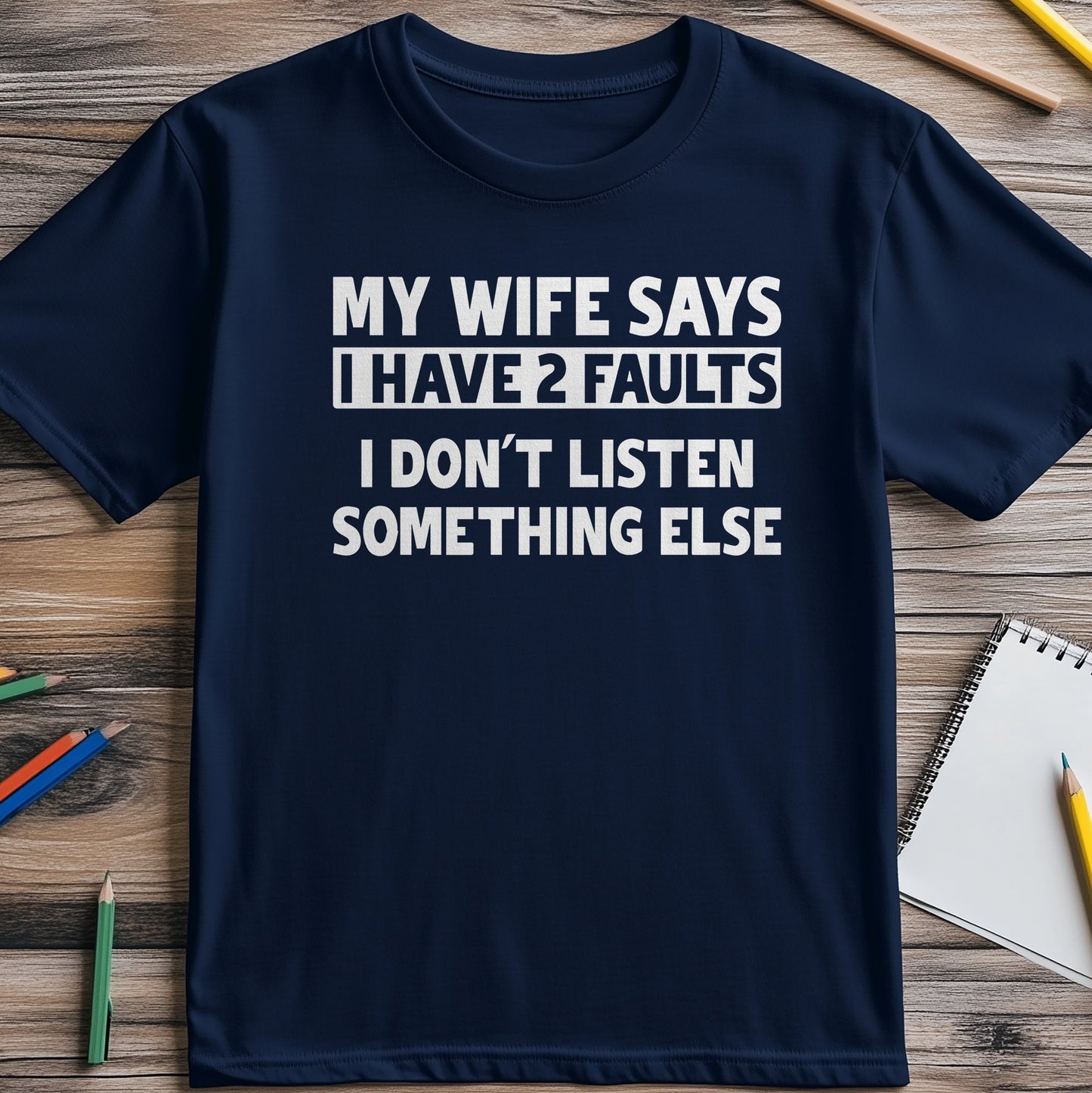 My Wife Says I Have 2 Faults T-Shirt