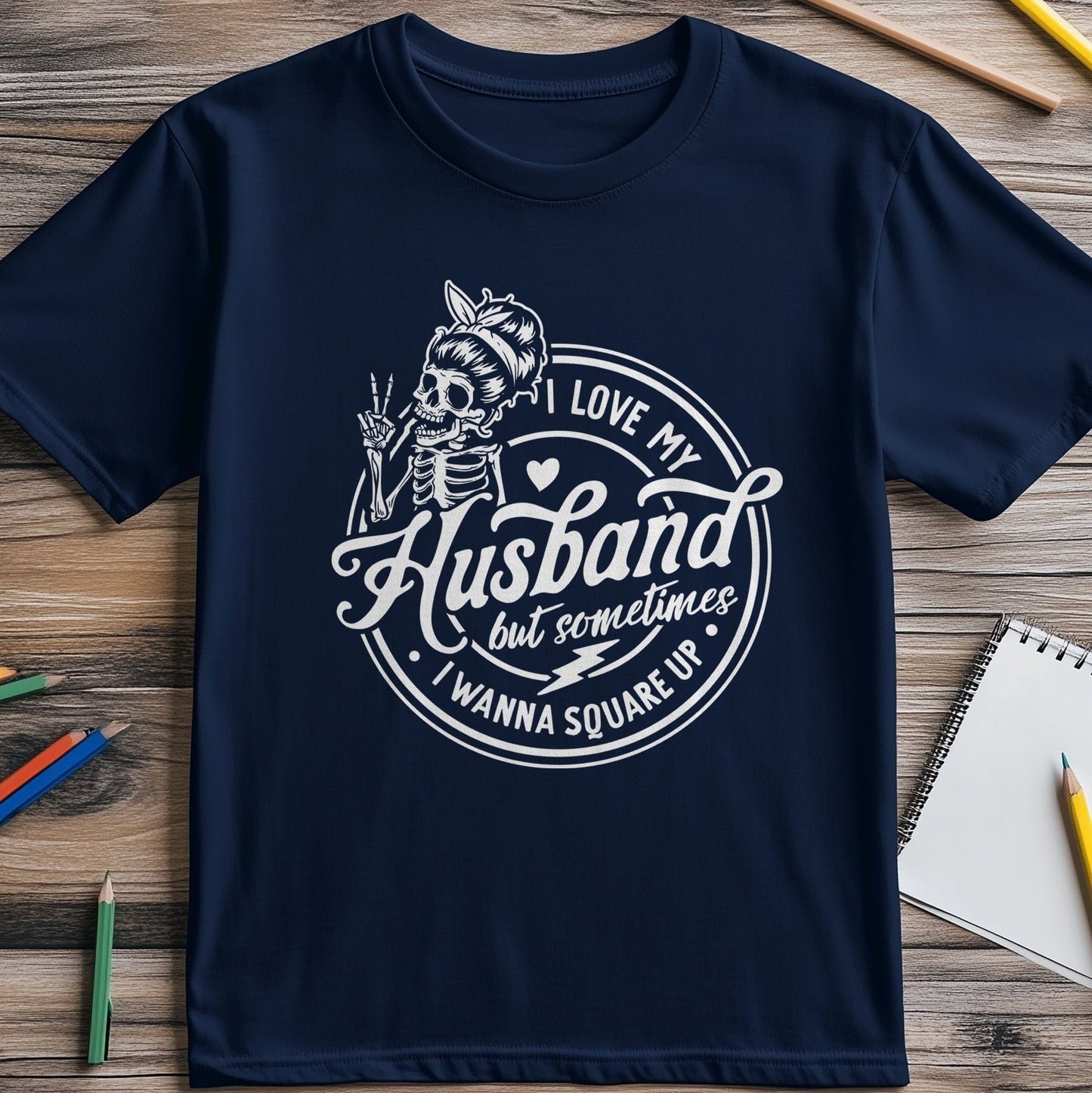 I Love My Husband... Whaaat? Skeleton T-Shirt