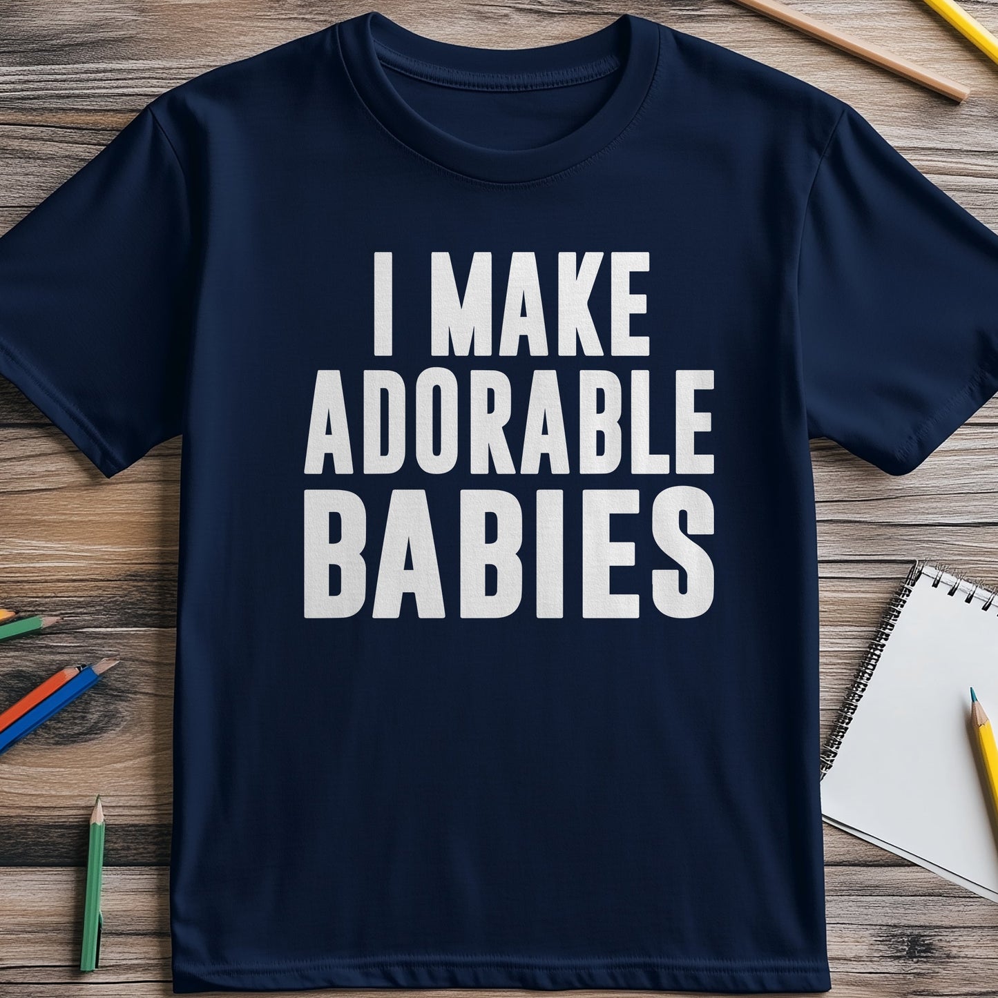 I Make Adorable Babies T-shirt