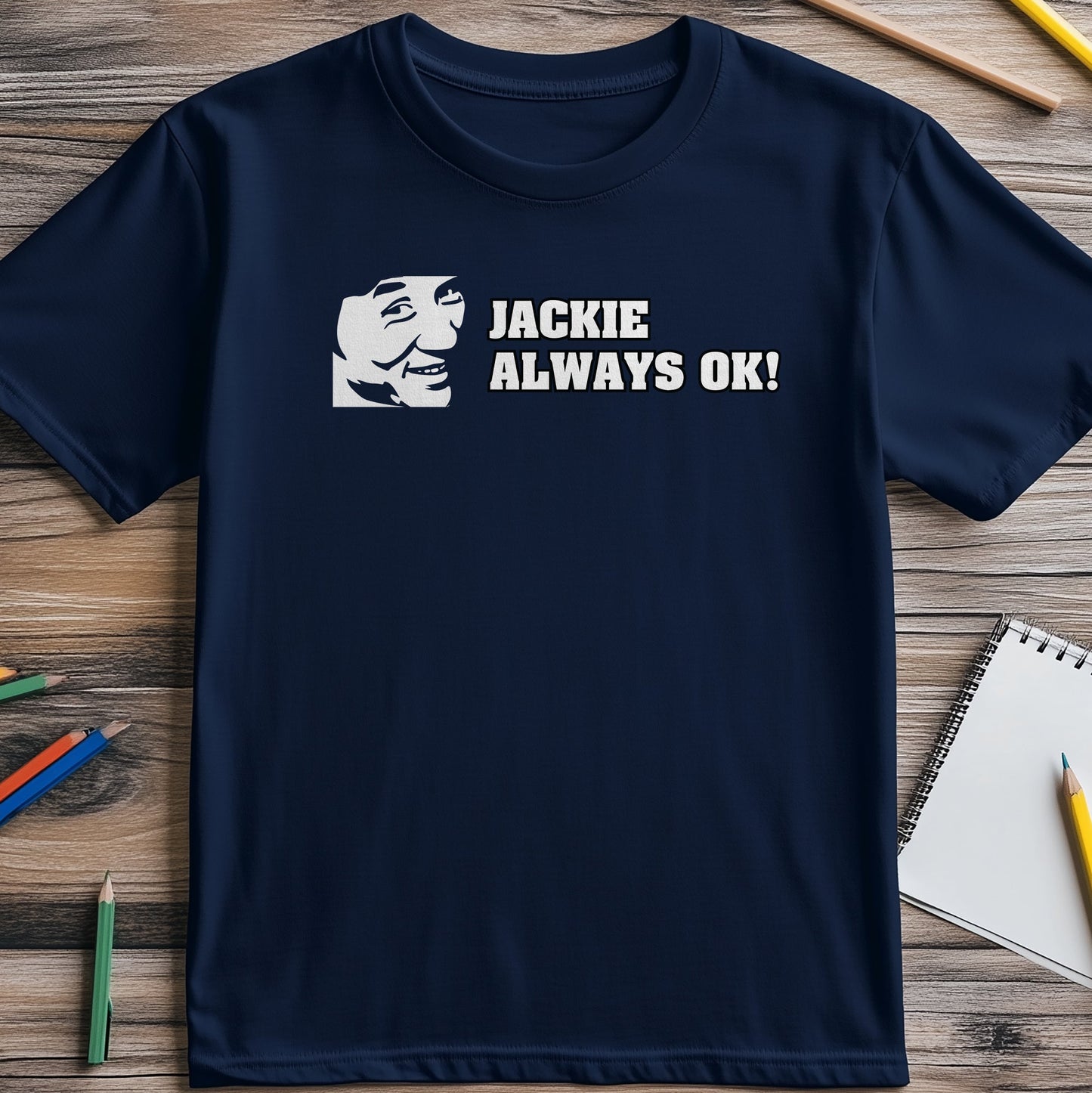 Jackie Always OK T-Shirt - Hilariously