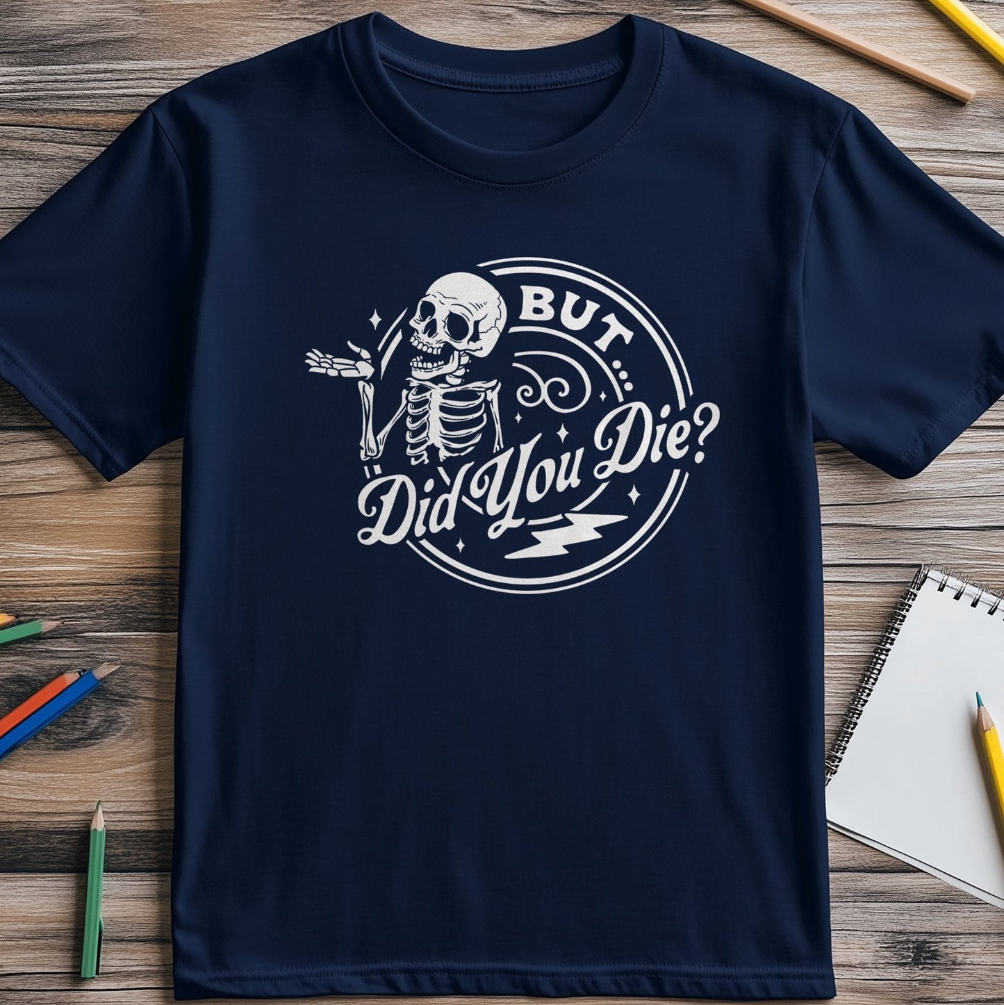But Did You Die? Skeleton T-Shirt