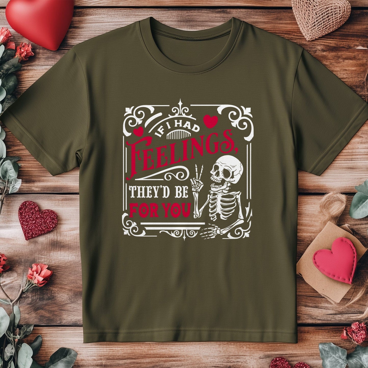 If I Had Feelings 4 Wh2 Skeleton T-Shirt!