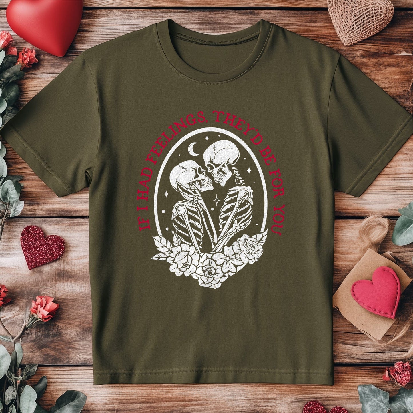 If I Had Feelings 10 I‚Äôd Be a Skeleton T-Shirt