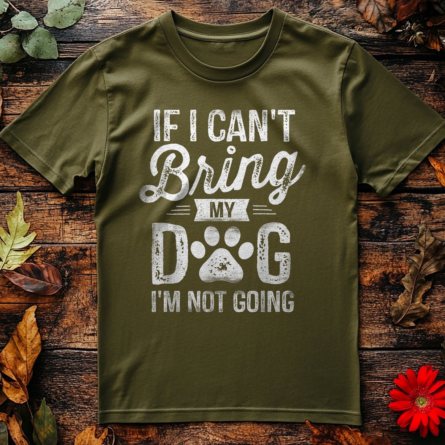If I Can't Bring My Dog, I'm Not T-shirt