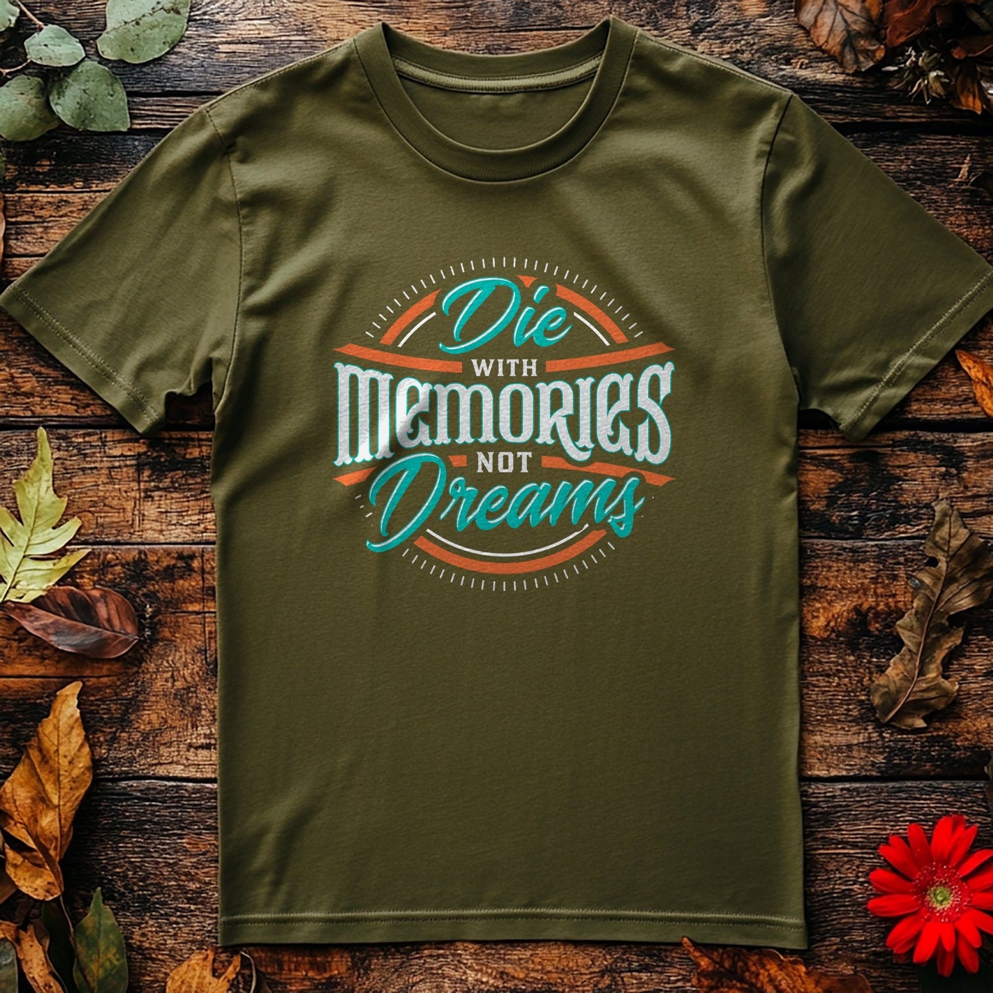 Die with Memories, Not Dreams T-Shirt